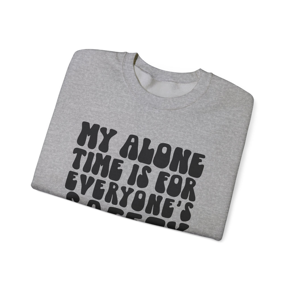 My Alone Time Is For Everyone's Safety Unisex Heavy Blend Crewneck Sweatshirt