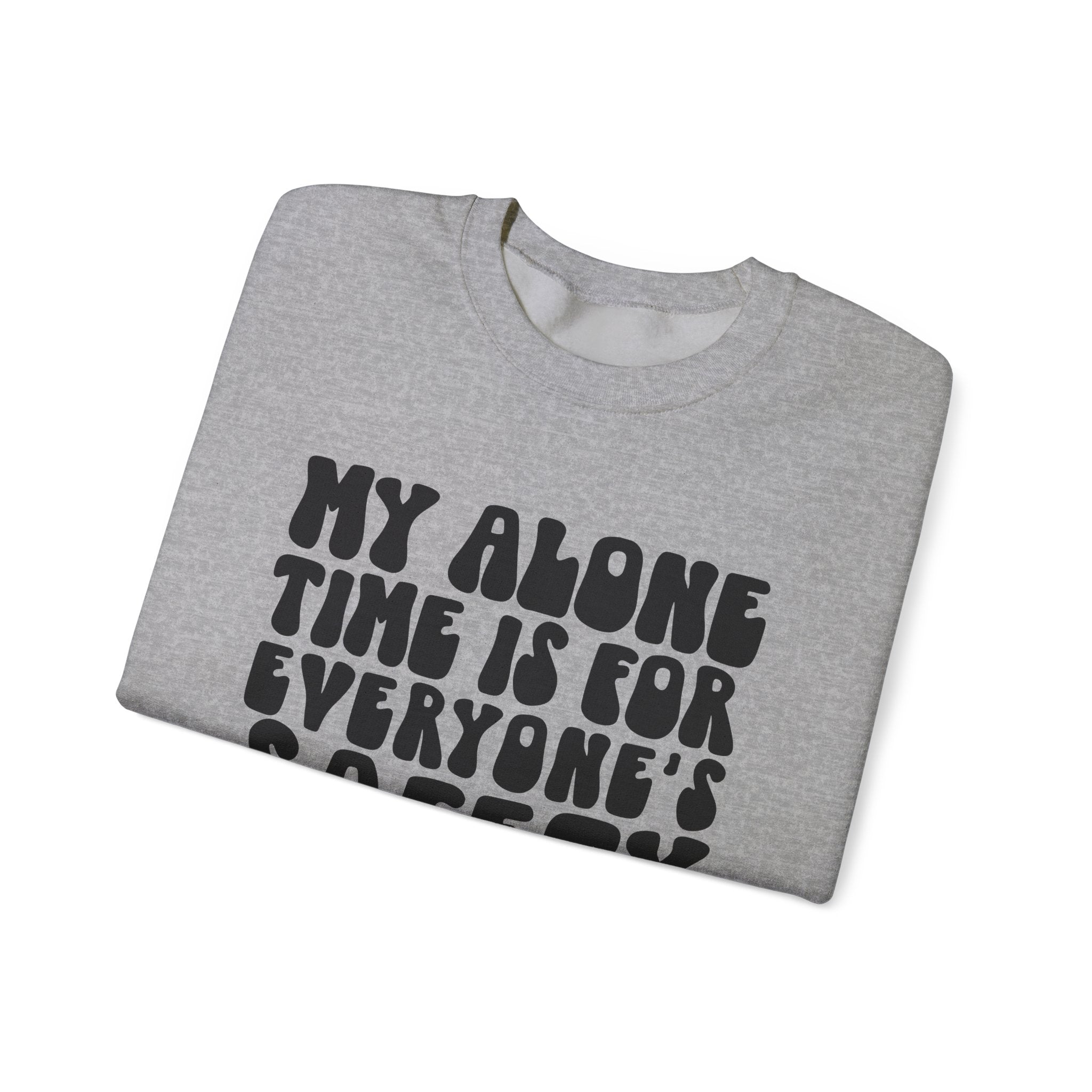 My Alone Time Is For Everyone's Safety Unisex Heavy Blend Crewneck Sweatshirt