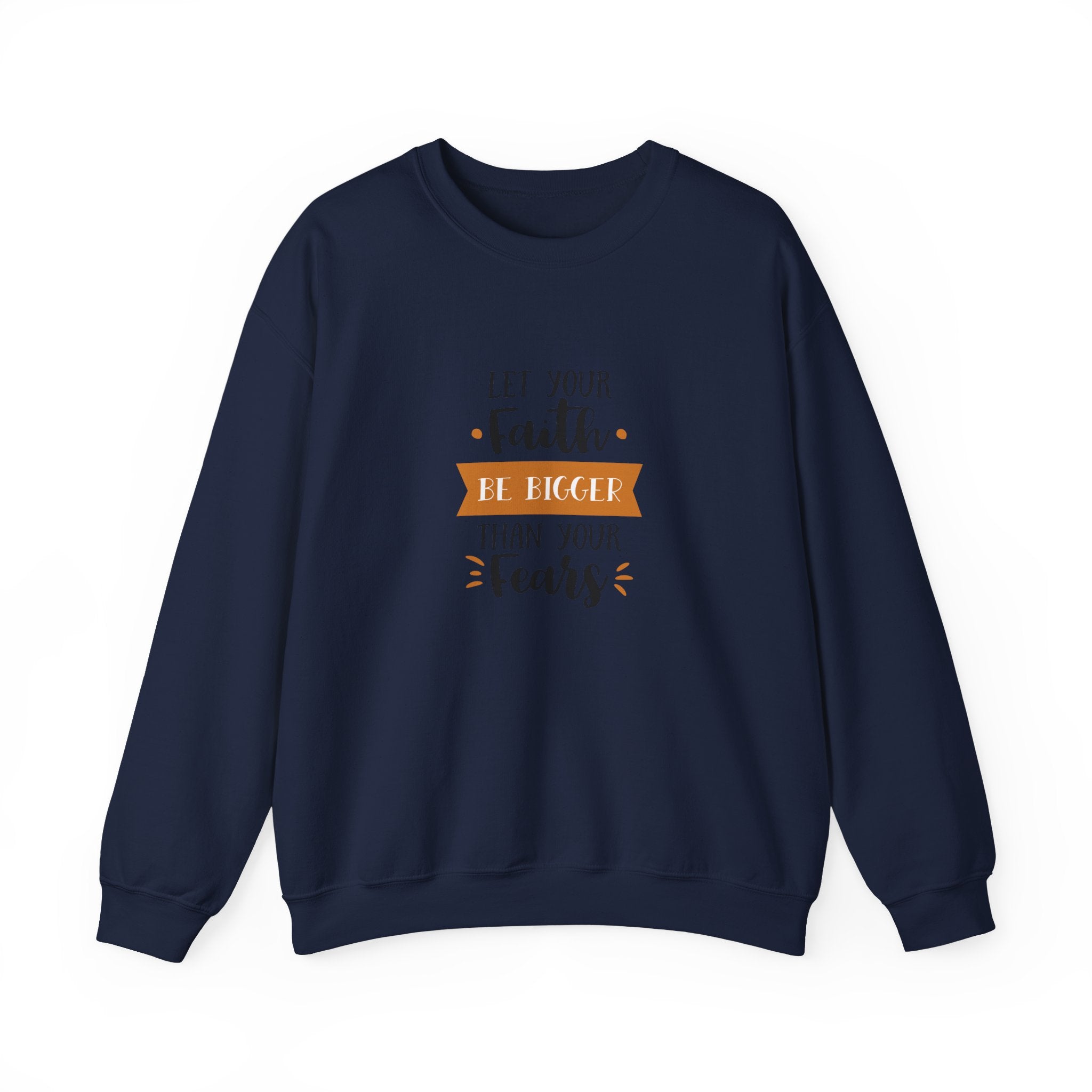 Let Your Faith Be Bigger Than Your Fears Unisex Heavy Blend Crewneck Sweatshirt