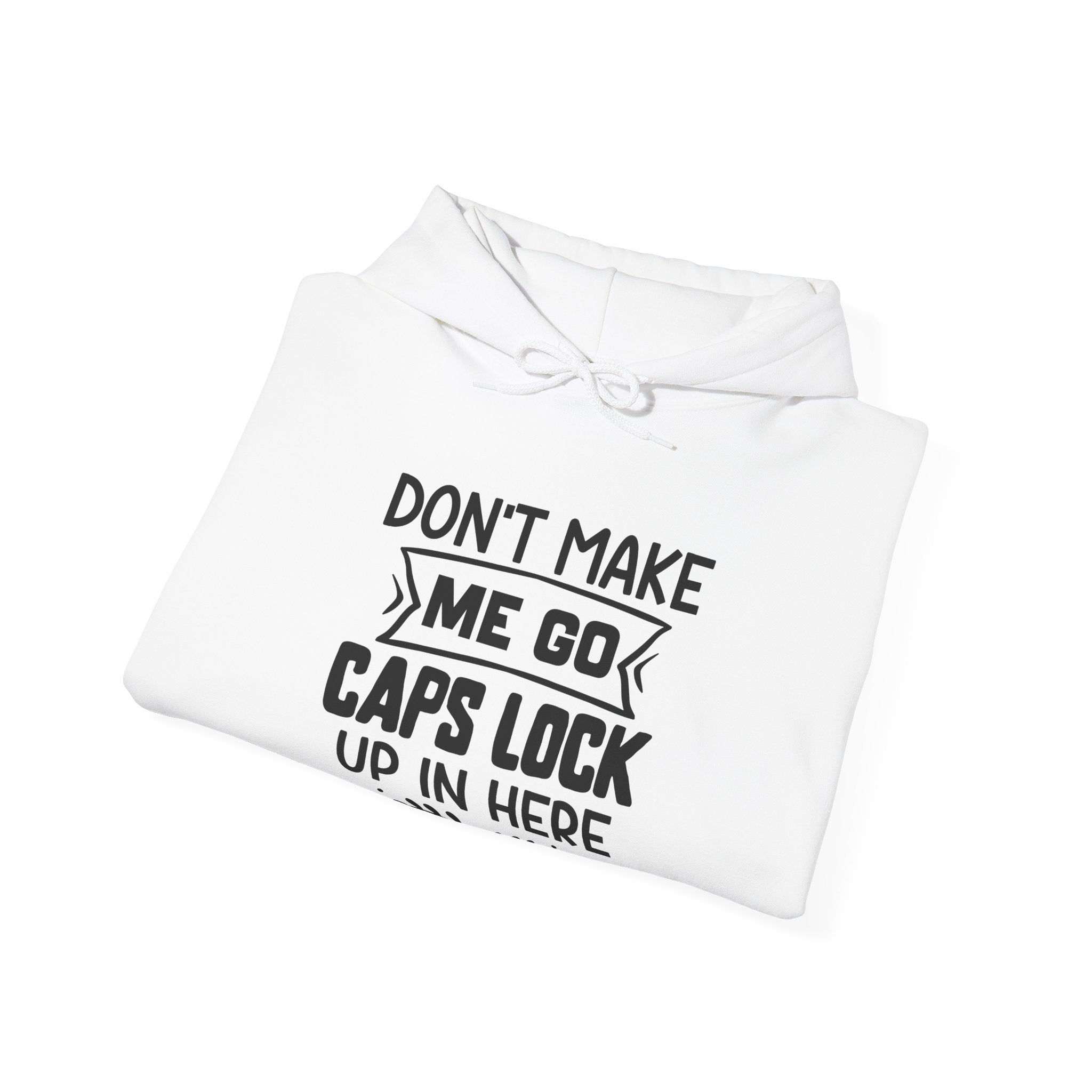 Don't Make Me Go Caps Lock Up In Here Unisex Heavy Blend Hooded Sweatshirt