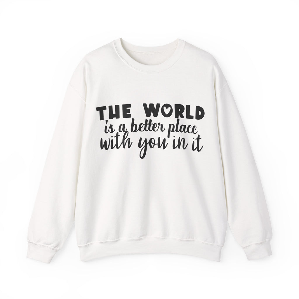 The World Is A Better Place With You In It Unisex Heavy Blend Crewneck Sweatshirt