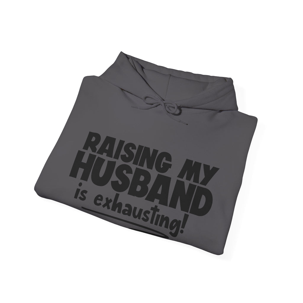 Raising My Husband Is Exhausting Unisex Heavy Blend Hooded Sweatshirt