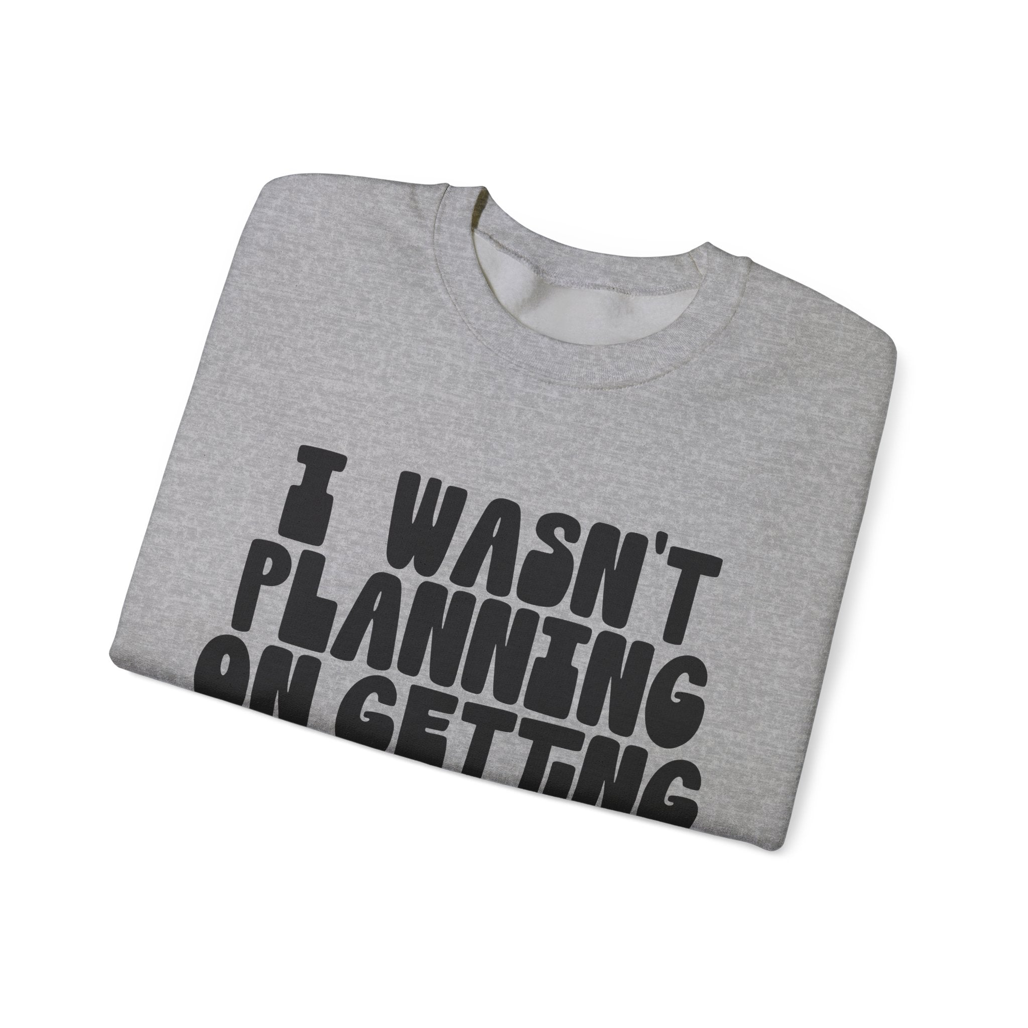 I Wasn’t Planning On Getting Out Of The Car Unisex Heavy Blend Crewneck Sweatshirt