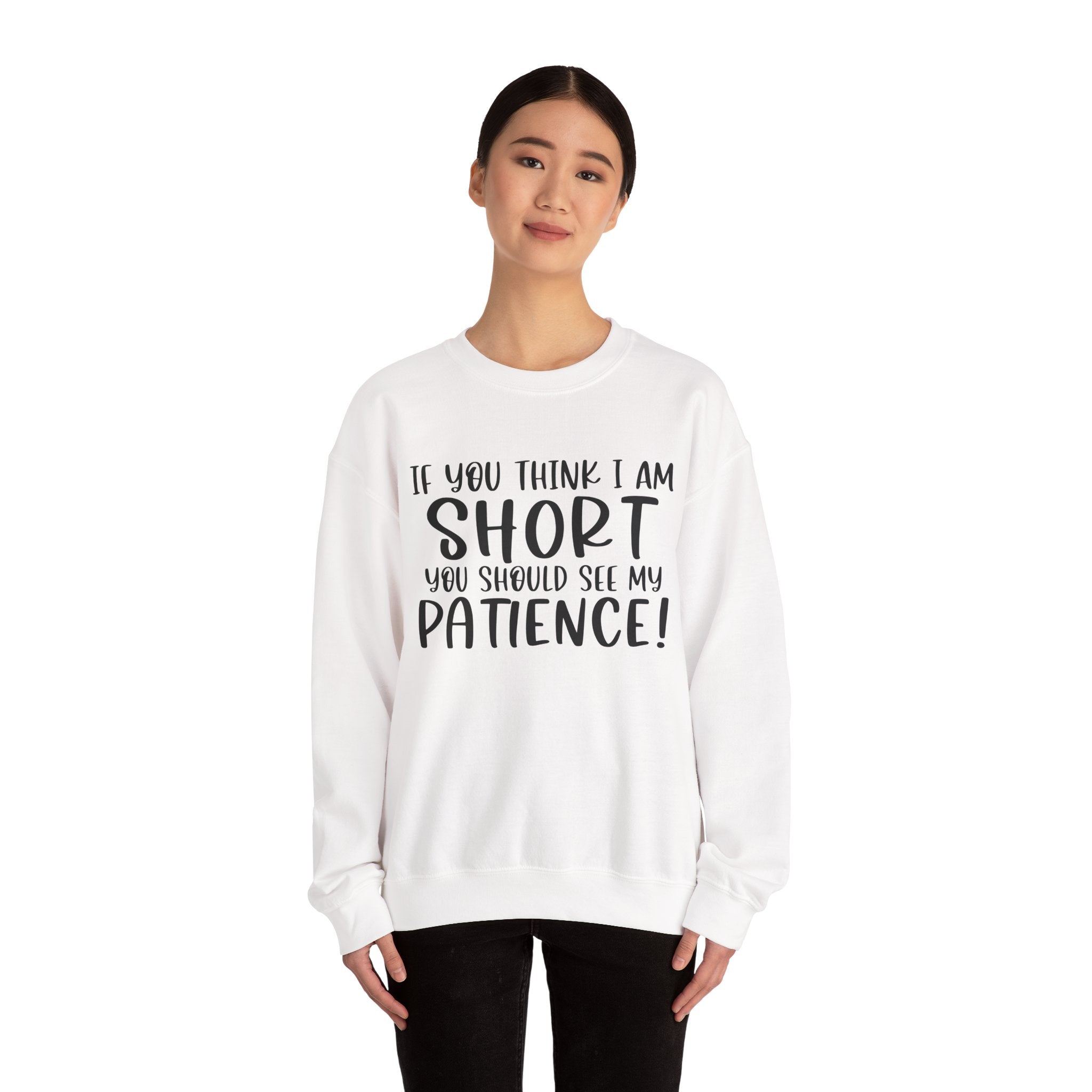If You Think I Am Short You Should See My Patience Unisex Heavy Blend Crewneck Sweatshirt