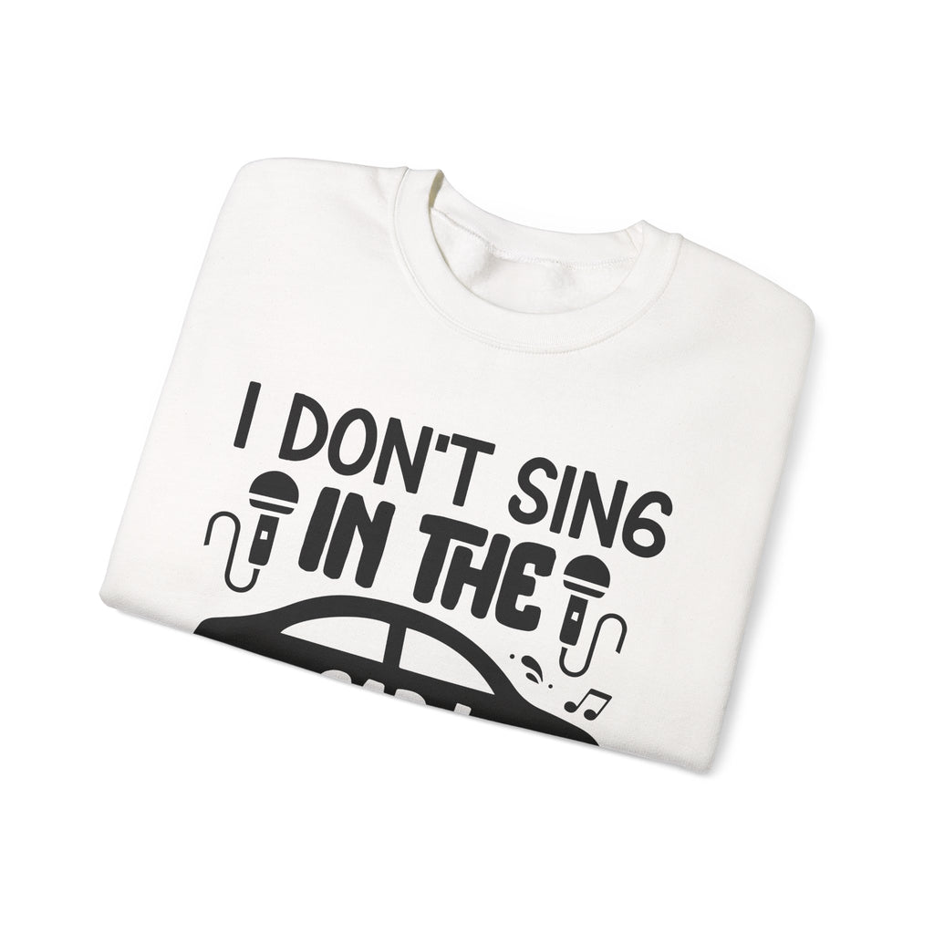 I Don't Sing in The Car I Perform Unisex Heavy Blend Crewneck Sweatshirt