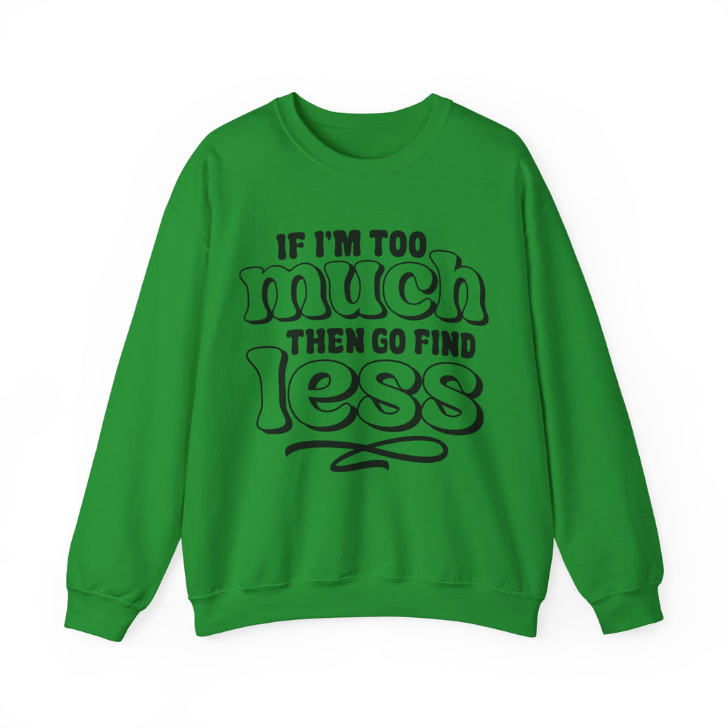 If I Am Too Much Unisex Heavy Blend Crewneck Sweatshirt for Ultimate Comfort