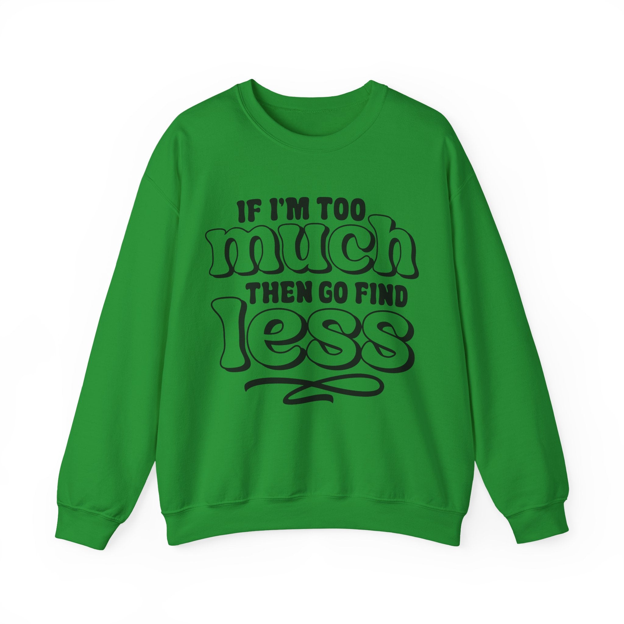 If I Am Too Much Unisex Heavy Blend Crewneck Sweatshirt for Ultimate Comfort
