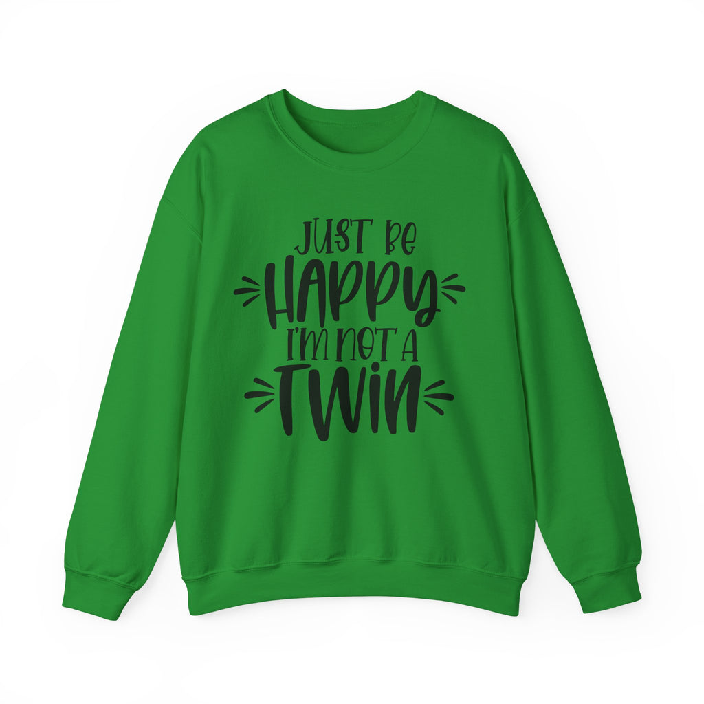 Just Be Happy I Am Not A Twin Unisex Heavy Blend Crewneck Sweatshirt