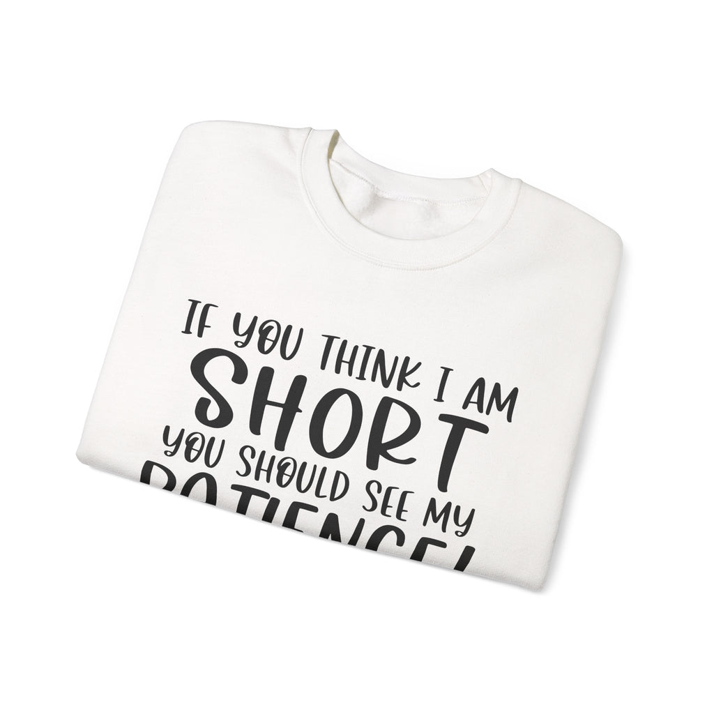 If You Think I Am Short You Should See My Patience Unisex Heavy Blend Crewneck Sweatshirt