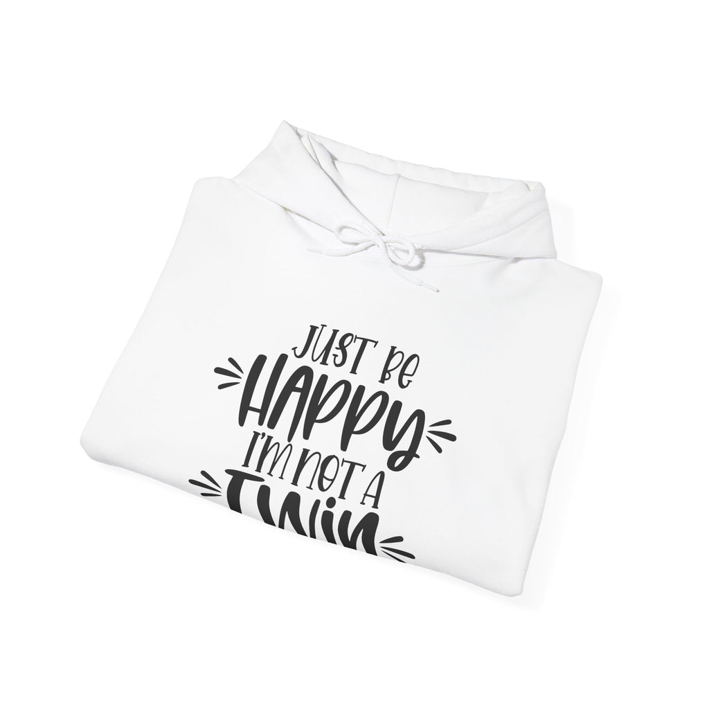 Just Be Happy I Am Not A Twin Unisex Heavy Blend Hooded Sweatshirt
