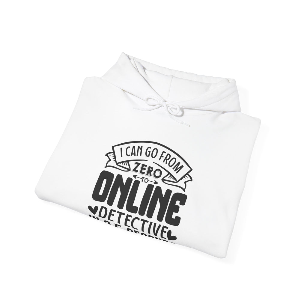 I Can Go From Zero To Online Detective In 3 5 Seconds Unisex Heavy Blend Hooded Sweatshirt