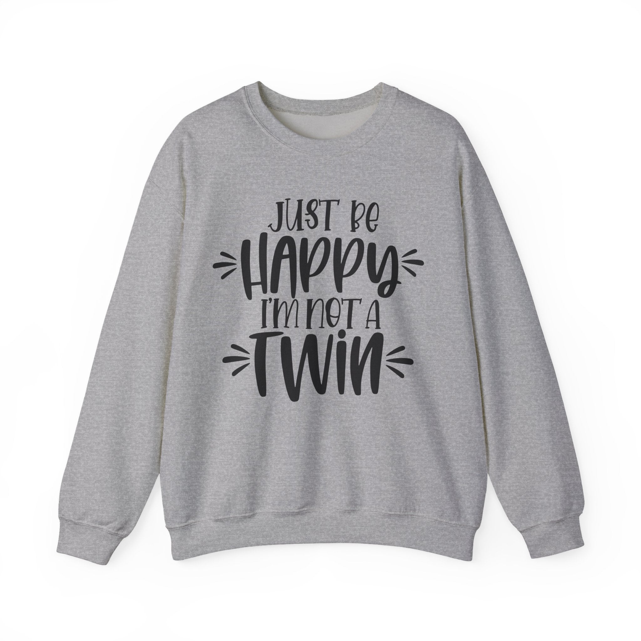 Just Be Happy I Am Not A Twin Unisex Heavy Blend Crewneck Sweatshirt