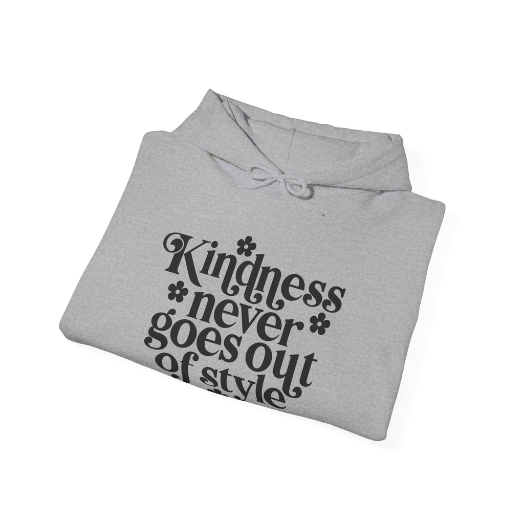 Kindness Never Goes Out Of Style Blend Hooded Sweatshirt for Ultimate Comfort
