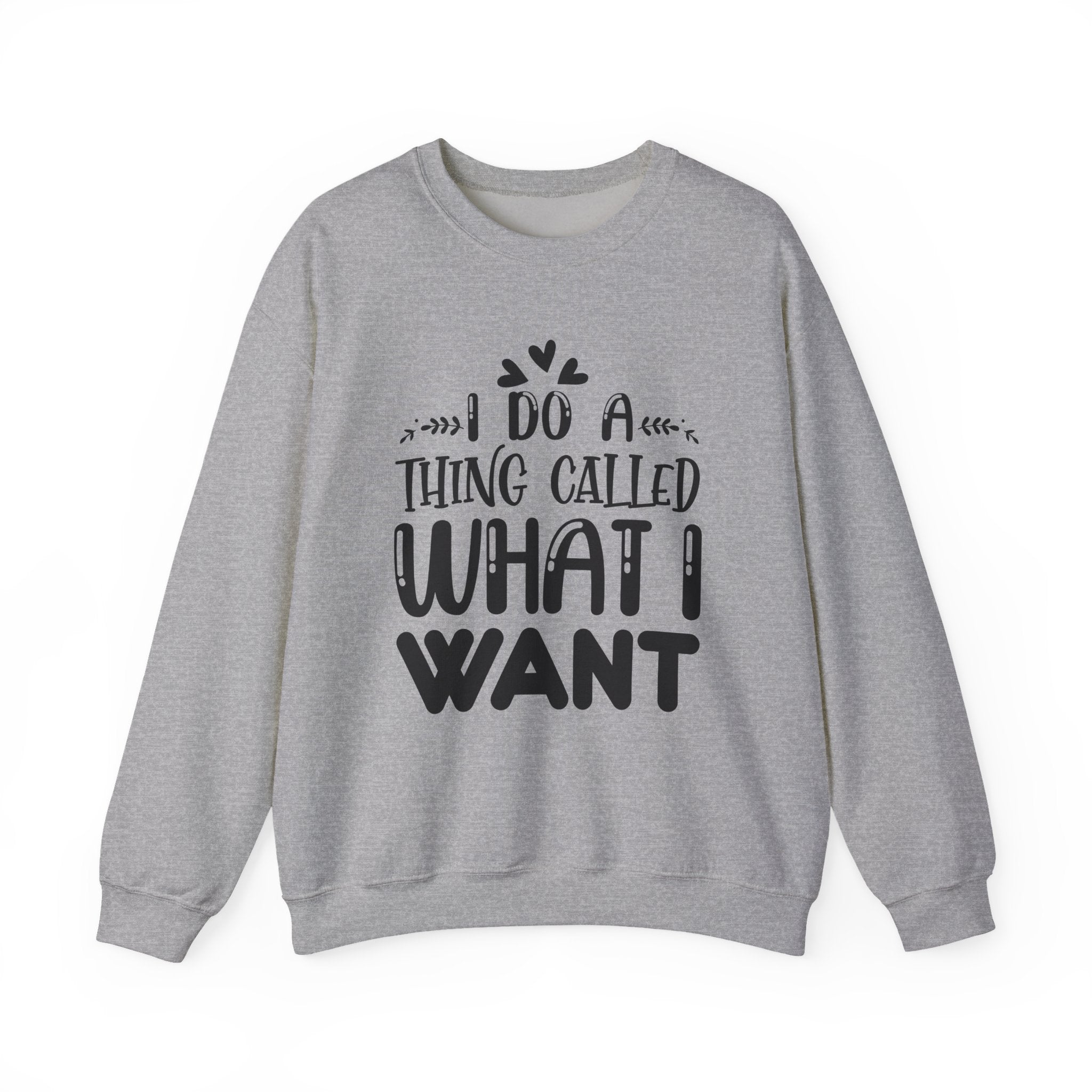 I Do A Thing Called What I Want Unisex Heavy Blend Crewneck Sweatshirt