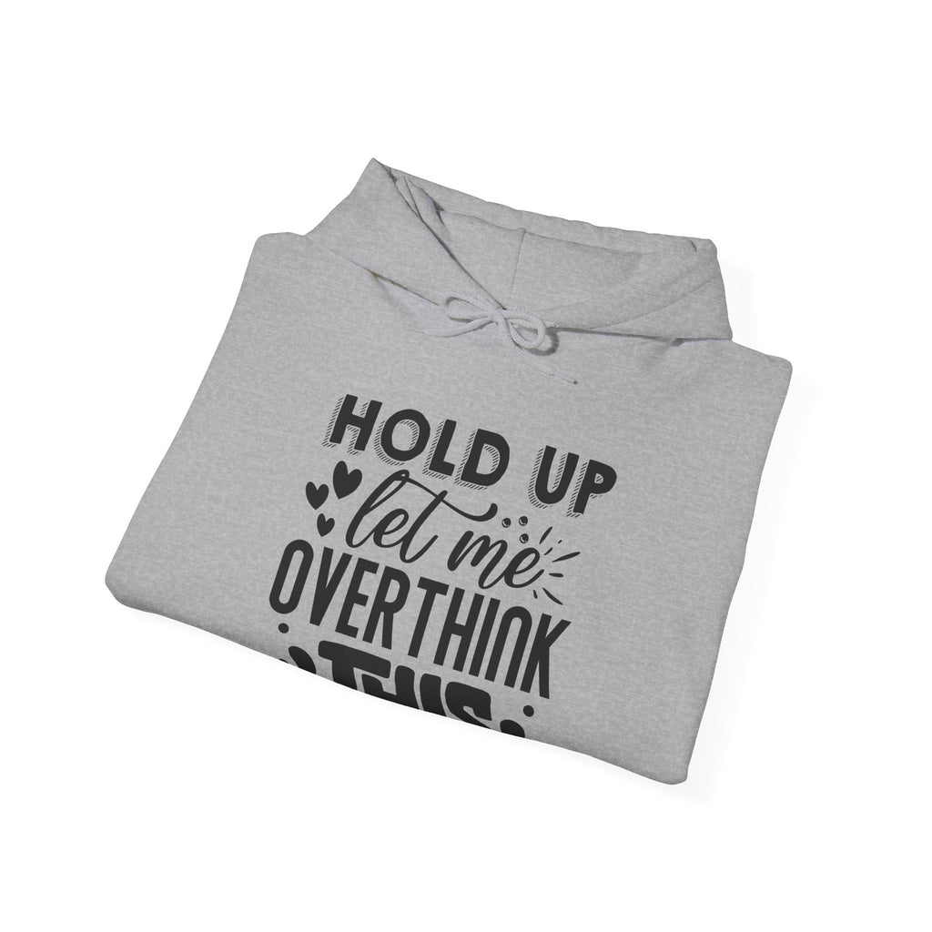 Hold Up Let Me Overthink This Unisex Heavy Blend Hooded Sweatshirt