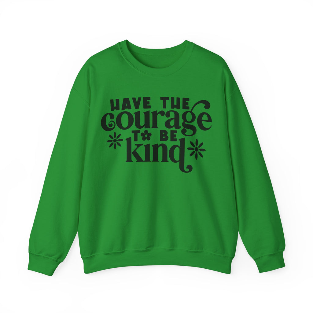 Have The Courage To Be Kind Unisex Heavy Blend Crewneck Sweatshirt