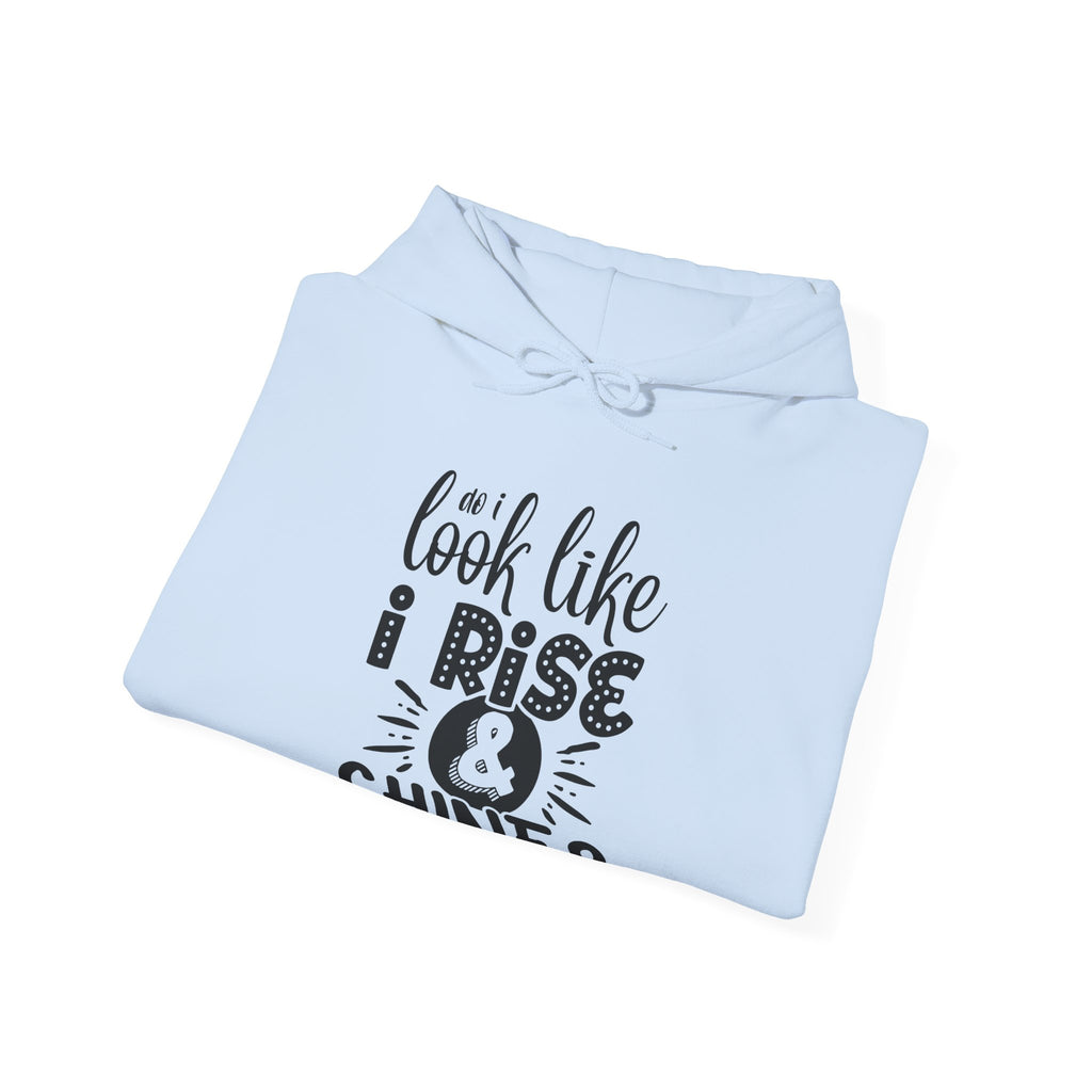 Do I Look Like I Rise and Shine Unisex Heavy Blend Hooded Sweatshirt
