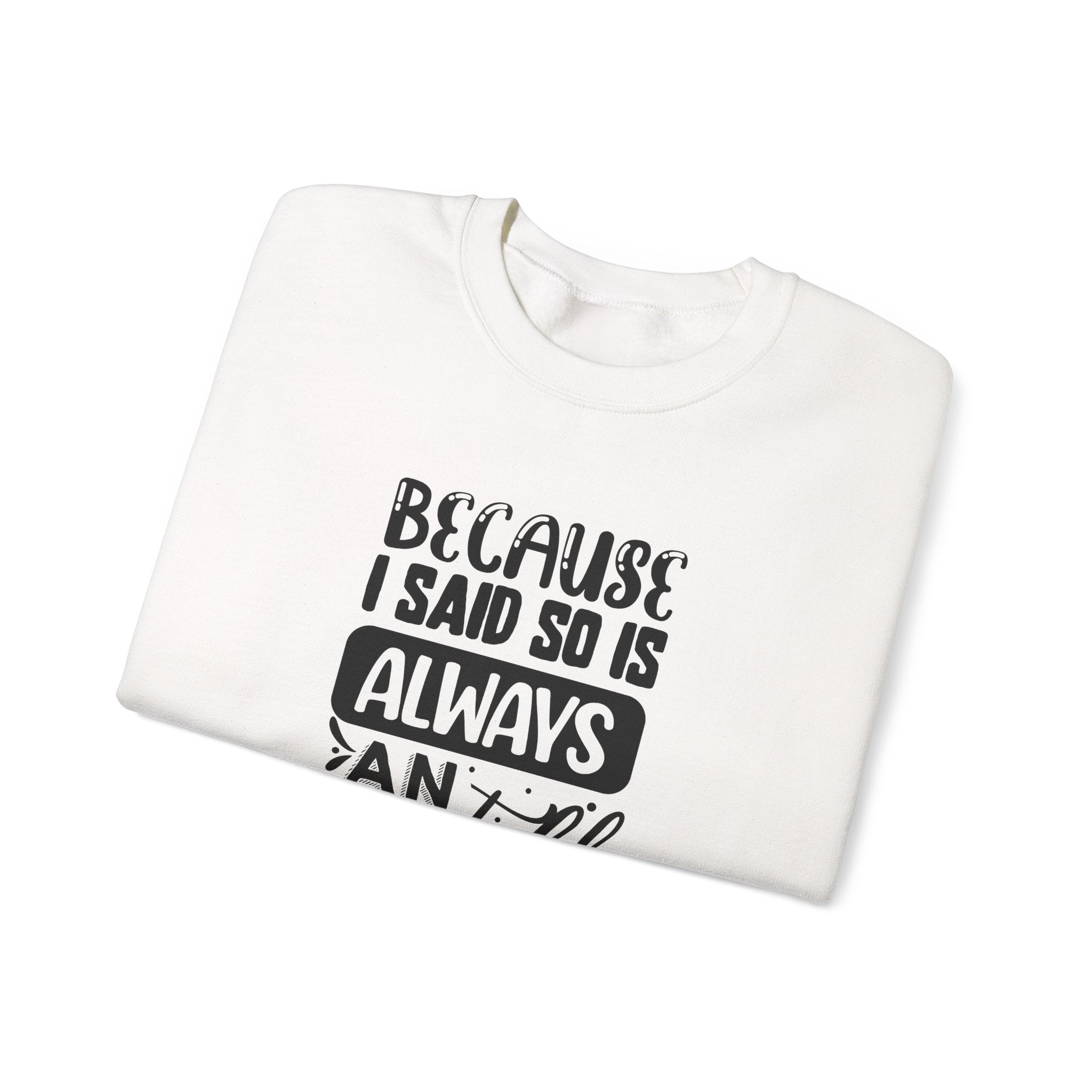 Because I Said So Unisex Heavy Blend Crewneck Sweatshirt for Ultimate Comfort