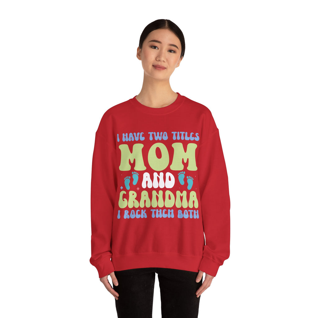 I Have Two Titles Mom And Grandma Crewneck Sweatshirt For Comfort And Style