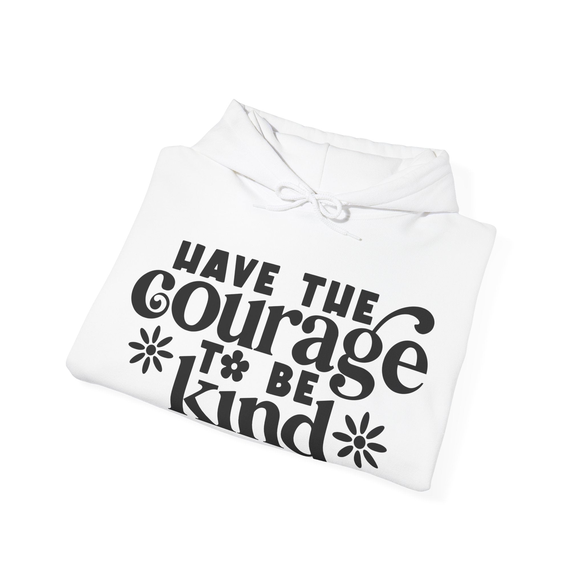 Have The Courage To Be Kind Unisex Heavy Blend Hooded Sweatshirt