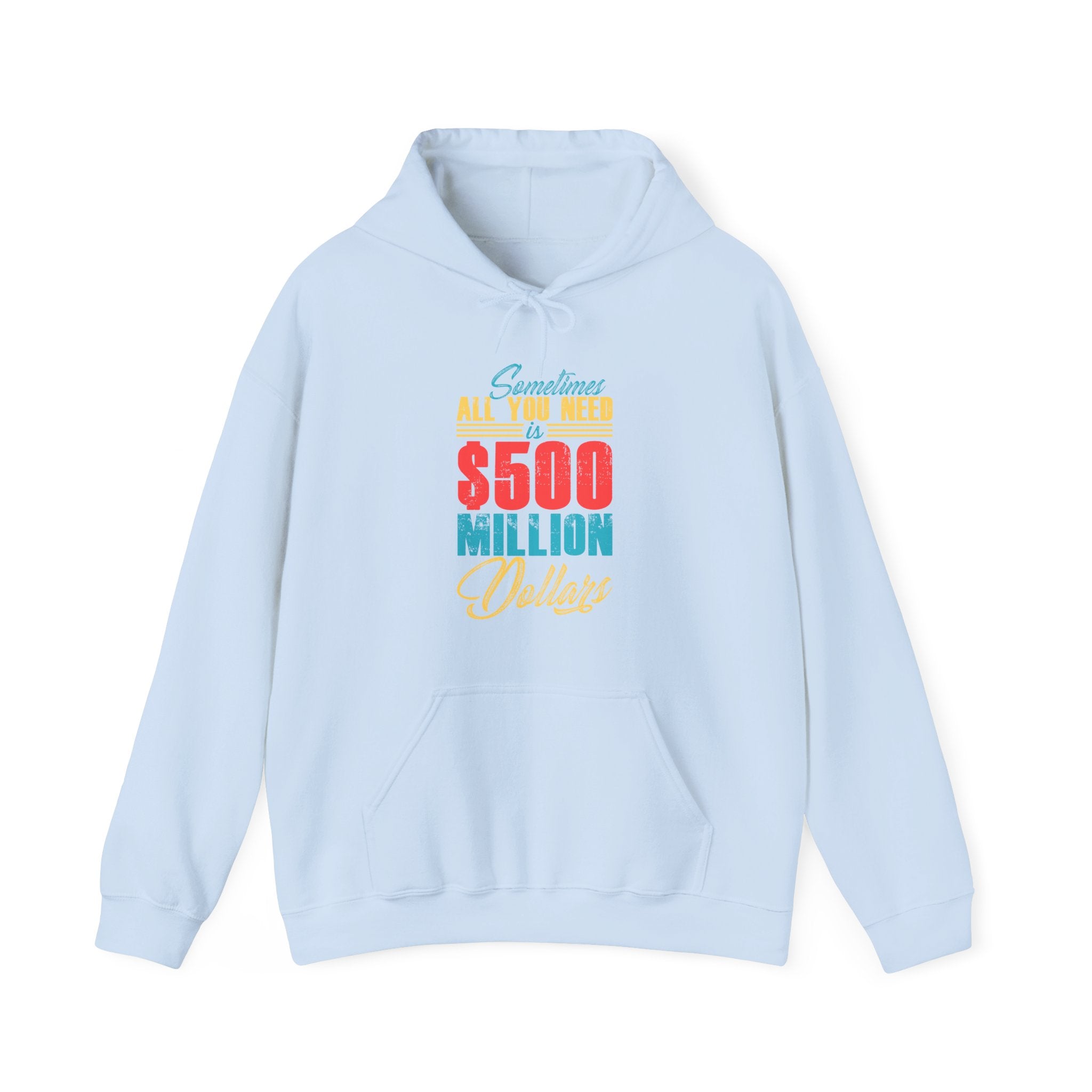 Sometimes All You Need Is 500 Million Dollars Unisex Heavy Blend Hooded Sweatshirt