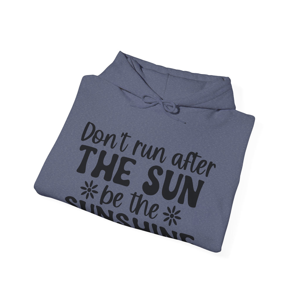 Don’t Run After The Sun Be The Sunshine Unisex Heavy Blend Hooded Sweatshirt