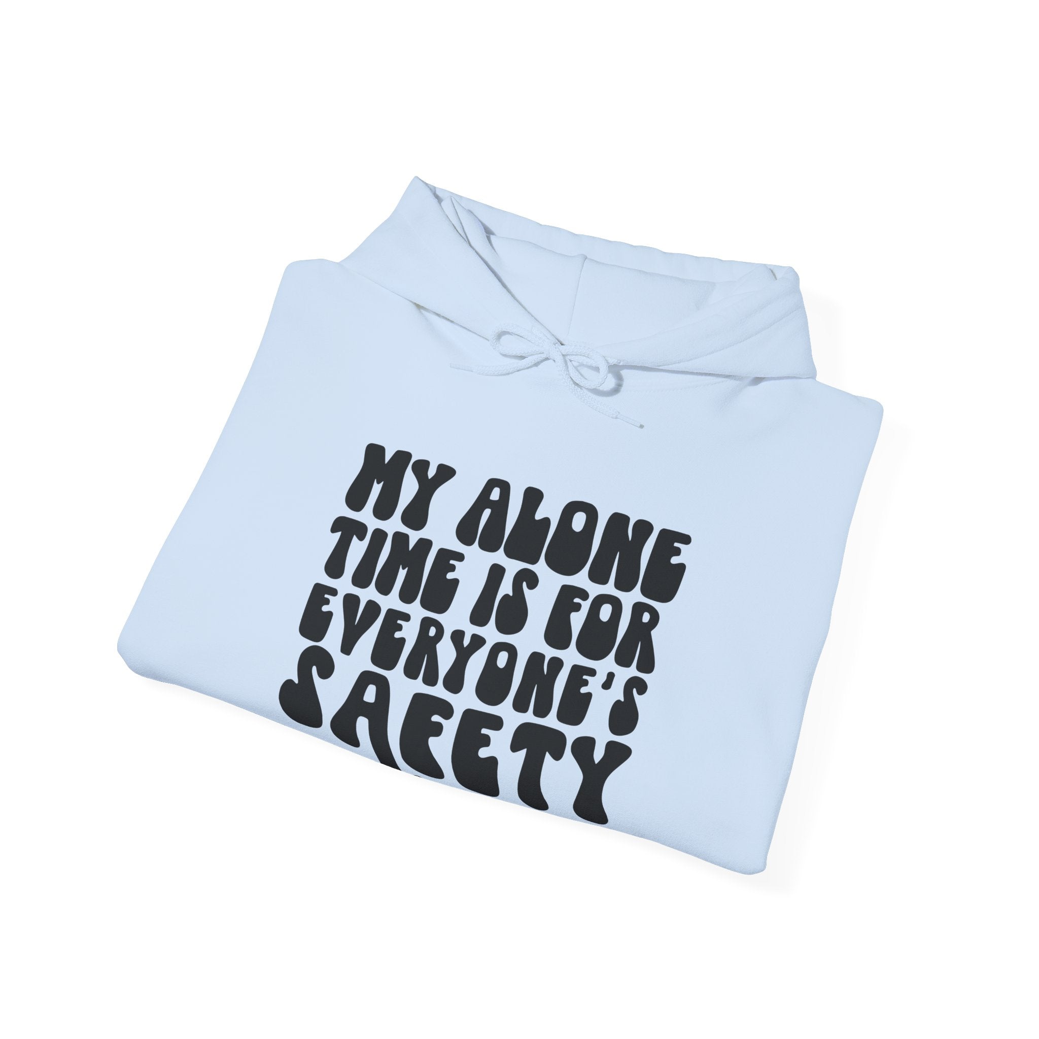 My Alone Time Is For Everyone's Safety Unisex Heavy Blend Hooded Sweatshirt