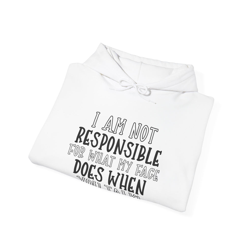 I Am Not Responsible For What My Face Does When You Talk Unisex Heavy Blend Hooded Sweatshirt