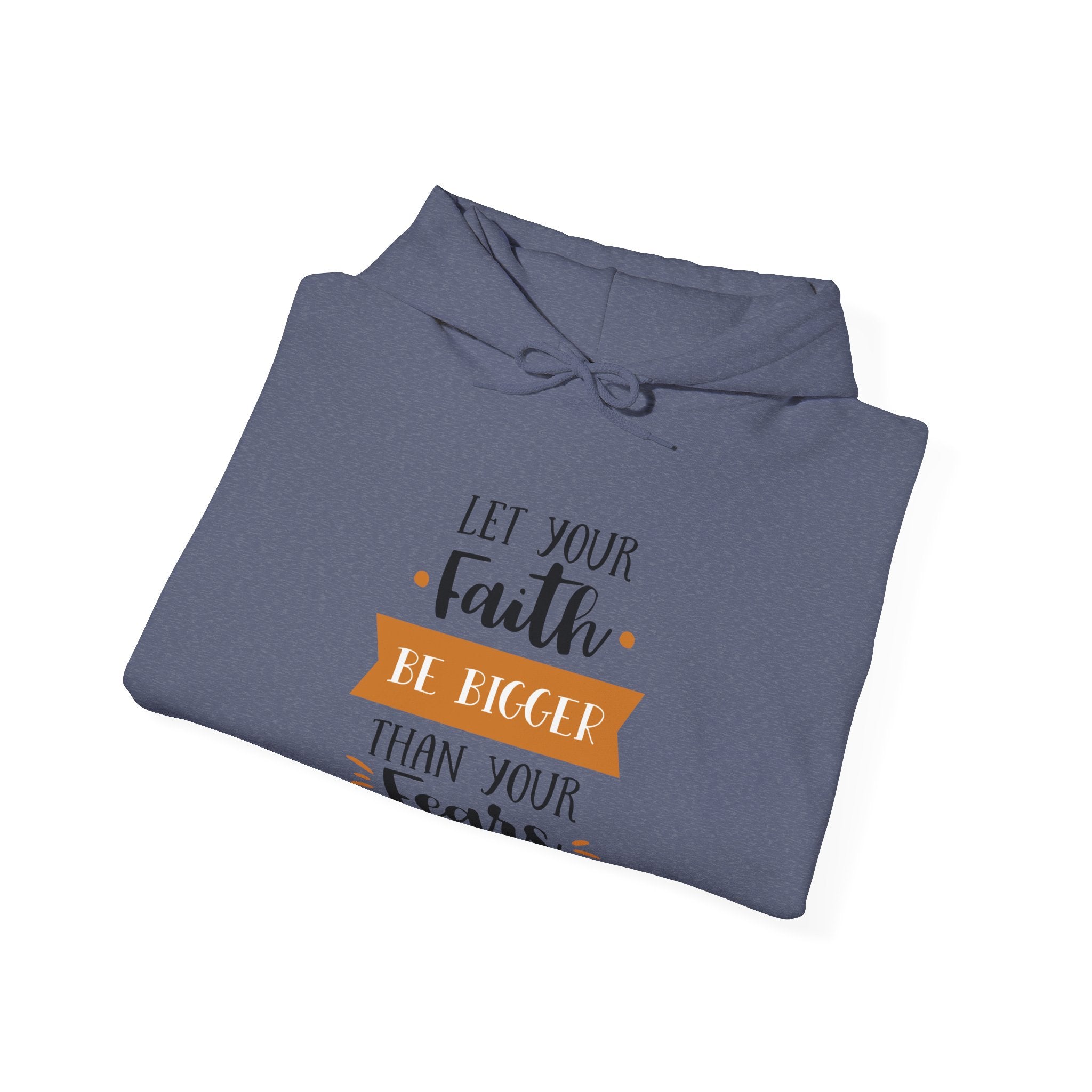 Let Your Faith Be Bigger Than Your Fears Unisex Heavy Blend Hooded Sweatshirt