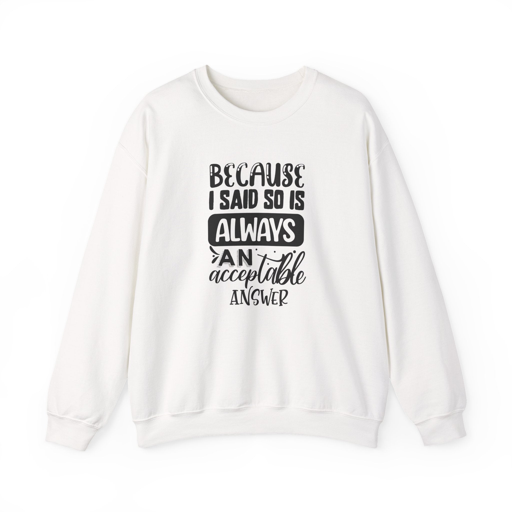 Because I Said So Unisex Heavy Blend Crewneck Sweatshirt for Ultimate Comfort