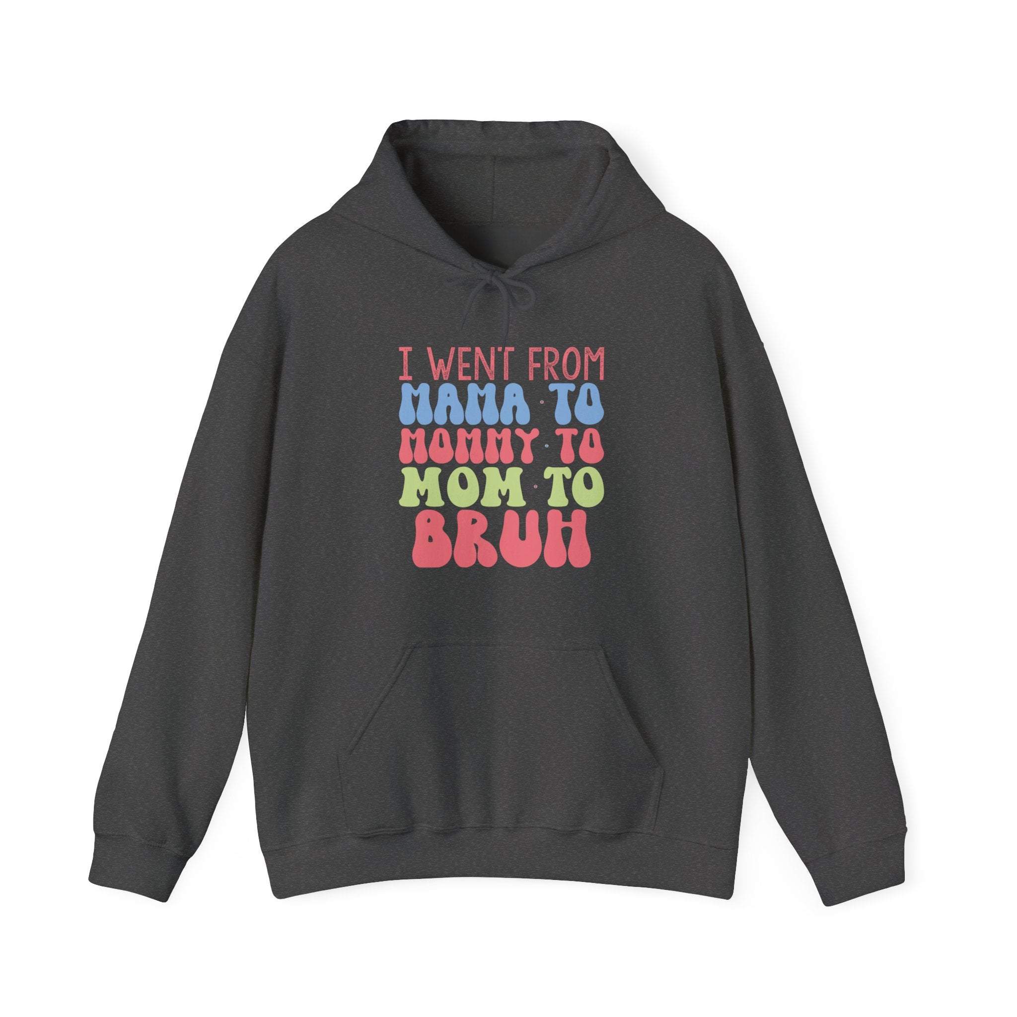 I Went From Mama To Mommy To Mom To Bruh Unisex Heavy Blend Hooded Sweatshirt