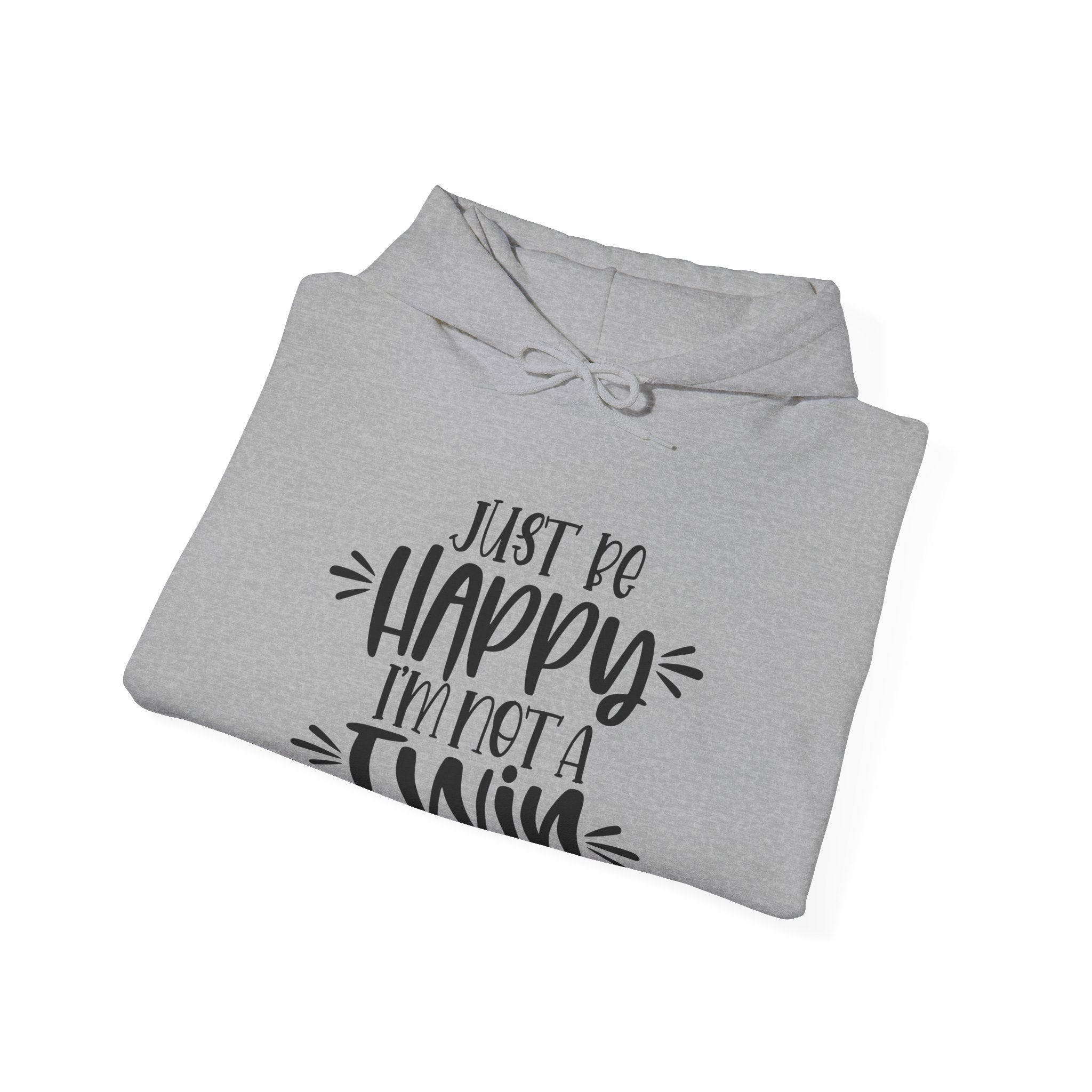 Just Be Happy I Am Not A Twin Unisex Heavy Blend Hooded Sweatshirt