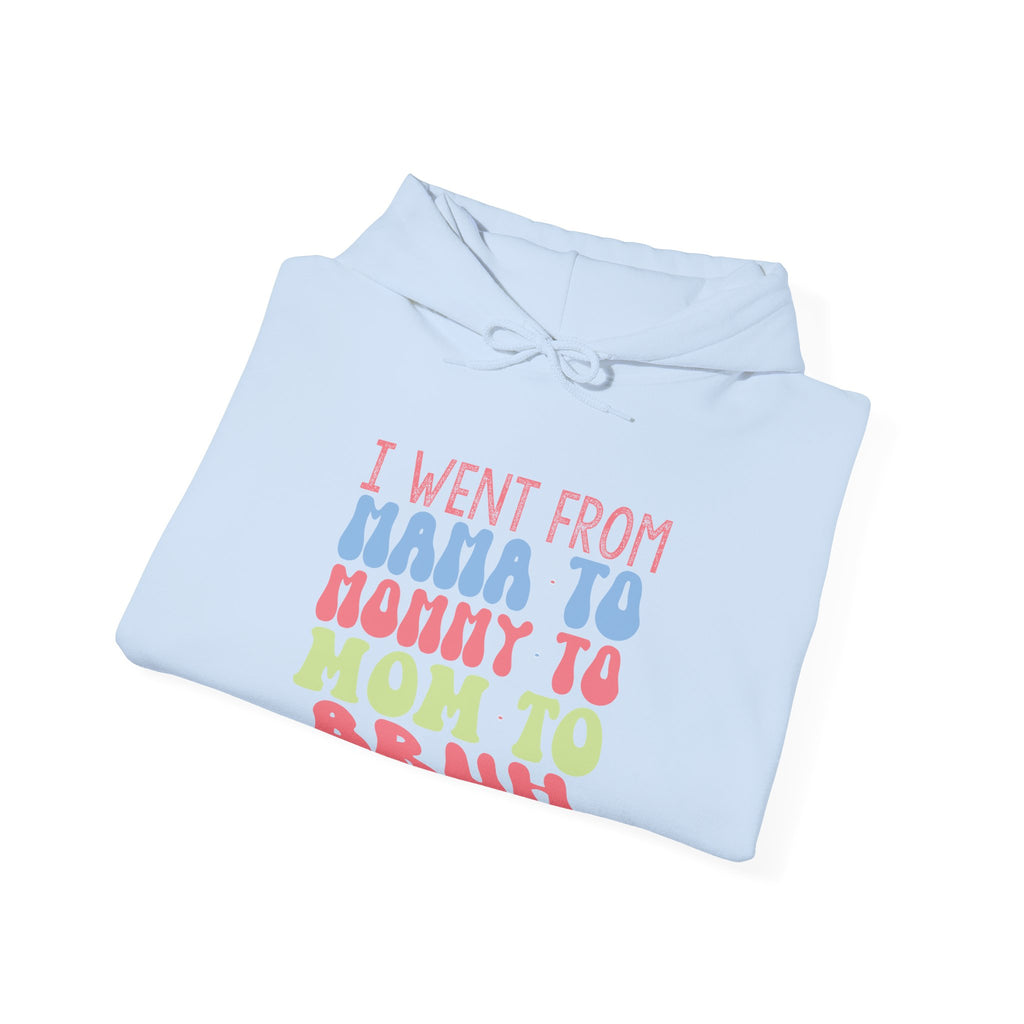 I Went From Mama To Mommy To Mom To Bruh Unisex Heavy Blend Hooded Sweatshirt