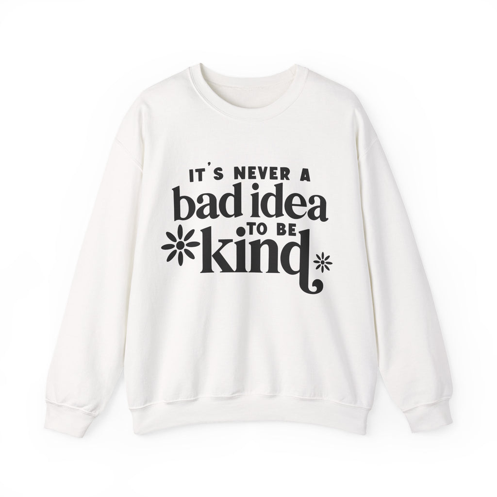 Its Never A Bad Idea To Be Kind Unisex Heavy Blend Crewneck Sweatshirt