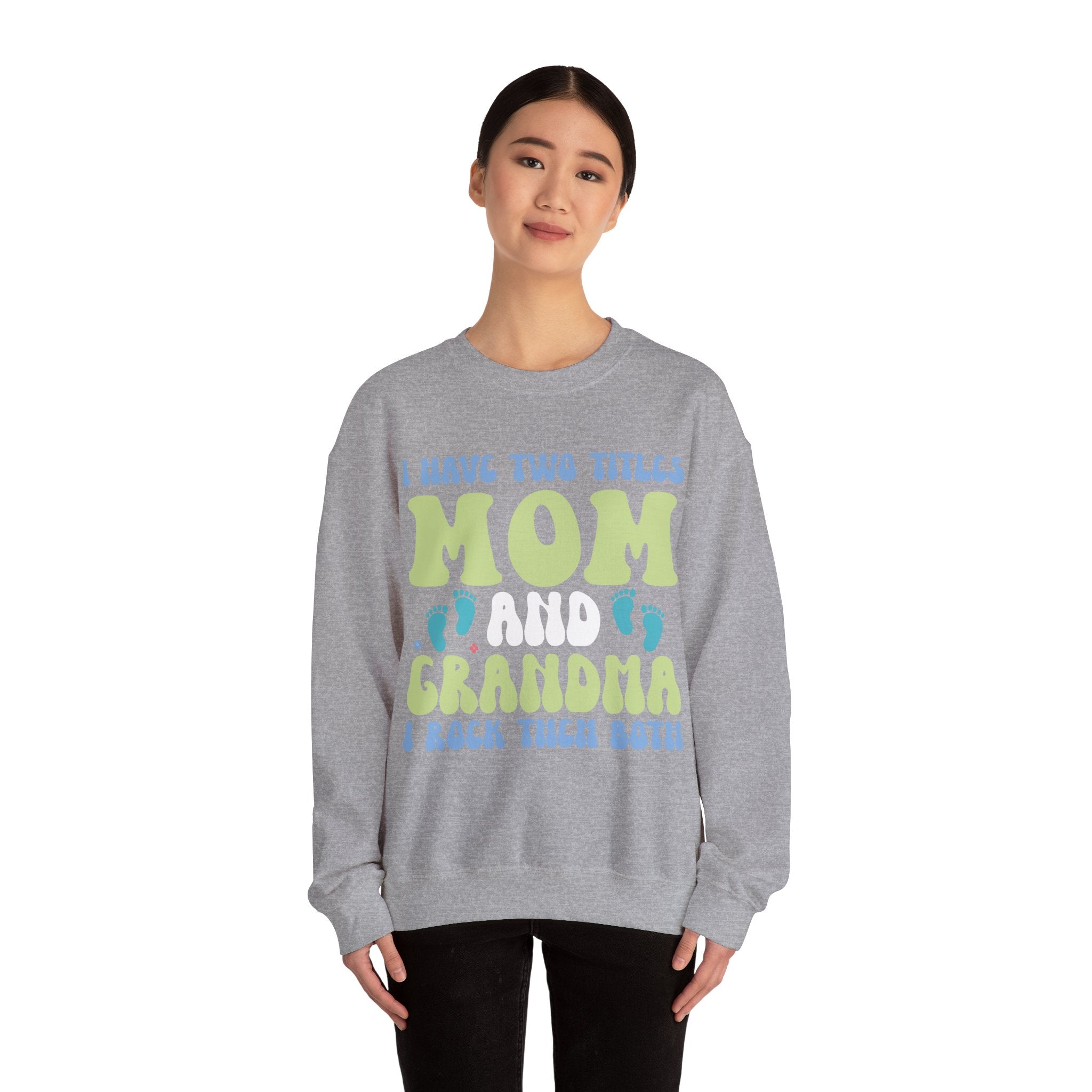 I Have Two Titles Mom And Grandma Crewneck Sweatshirt For Comfort And Style