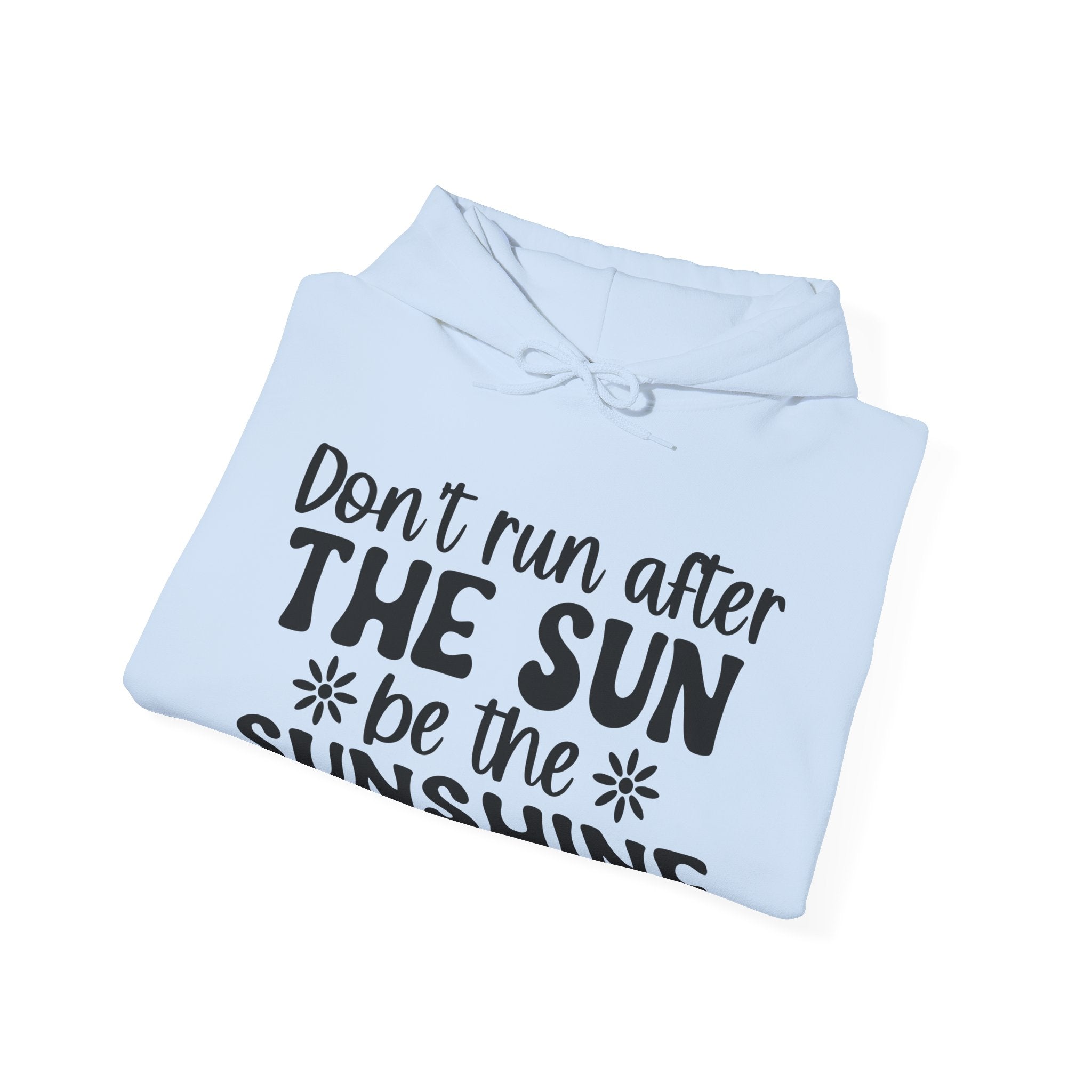 Don’t Run After The Sun Be The Sunshine Unisex Heavy Blend Hooded Sweatshirt