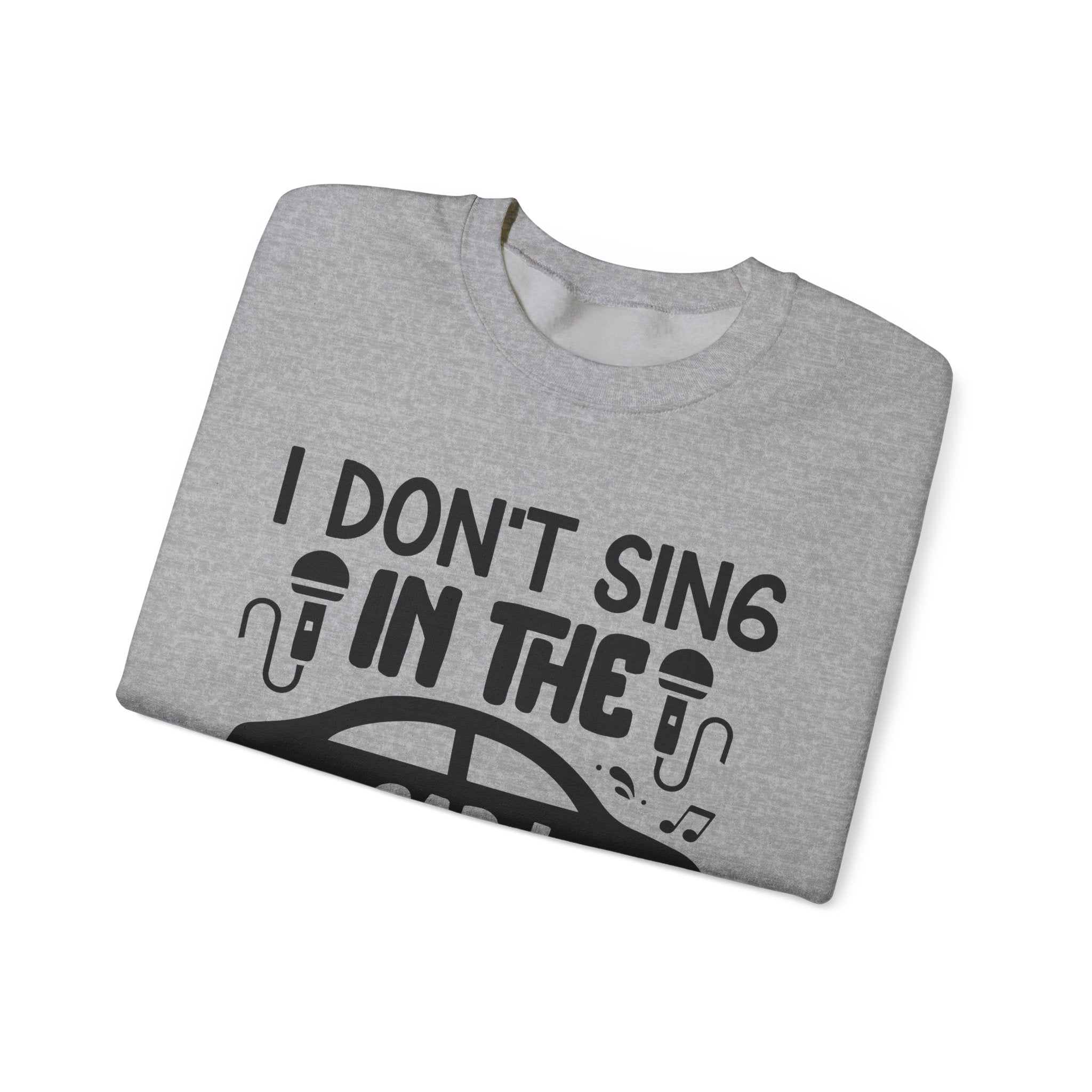 I Don't Sing in The Car I Perform Unisex Heavy Blend Crewneck Sweatshirt
