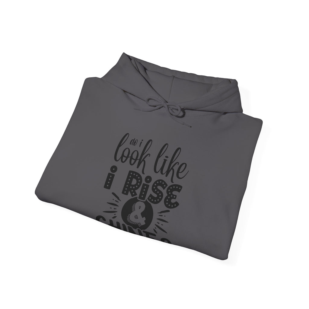 Do I Look Like I Rise and Shine Unisex Heavy Blend Hooded Sweatshirt