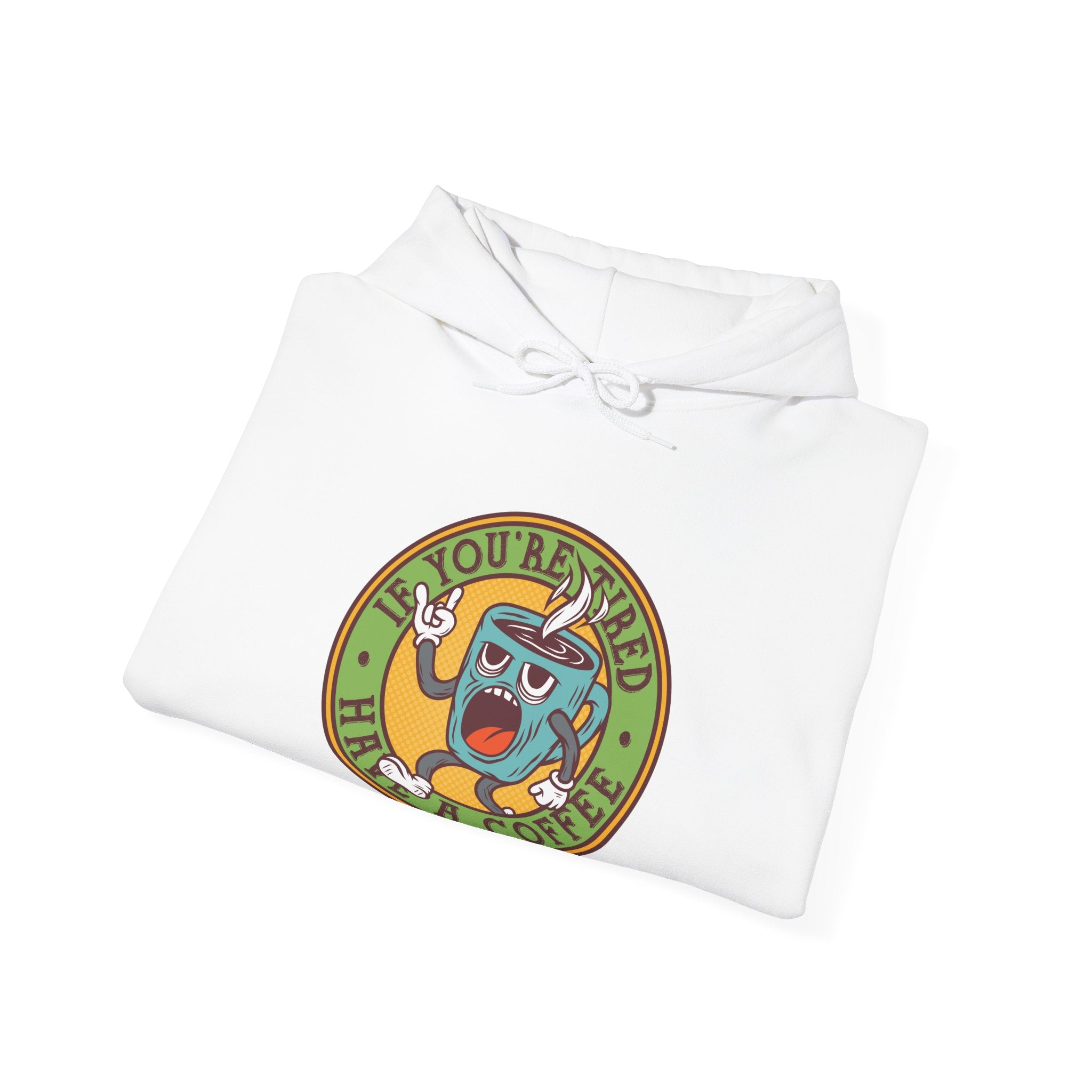 If You Are Tired Have A Coffee Unisex Heavy Blend Hooded Sweatshirt