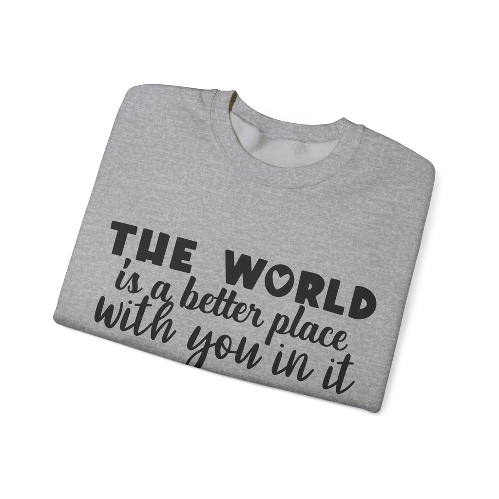 The World Is A Better Place With You In It Unisex Heavy Blend Crewneck Sweatshirt