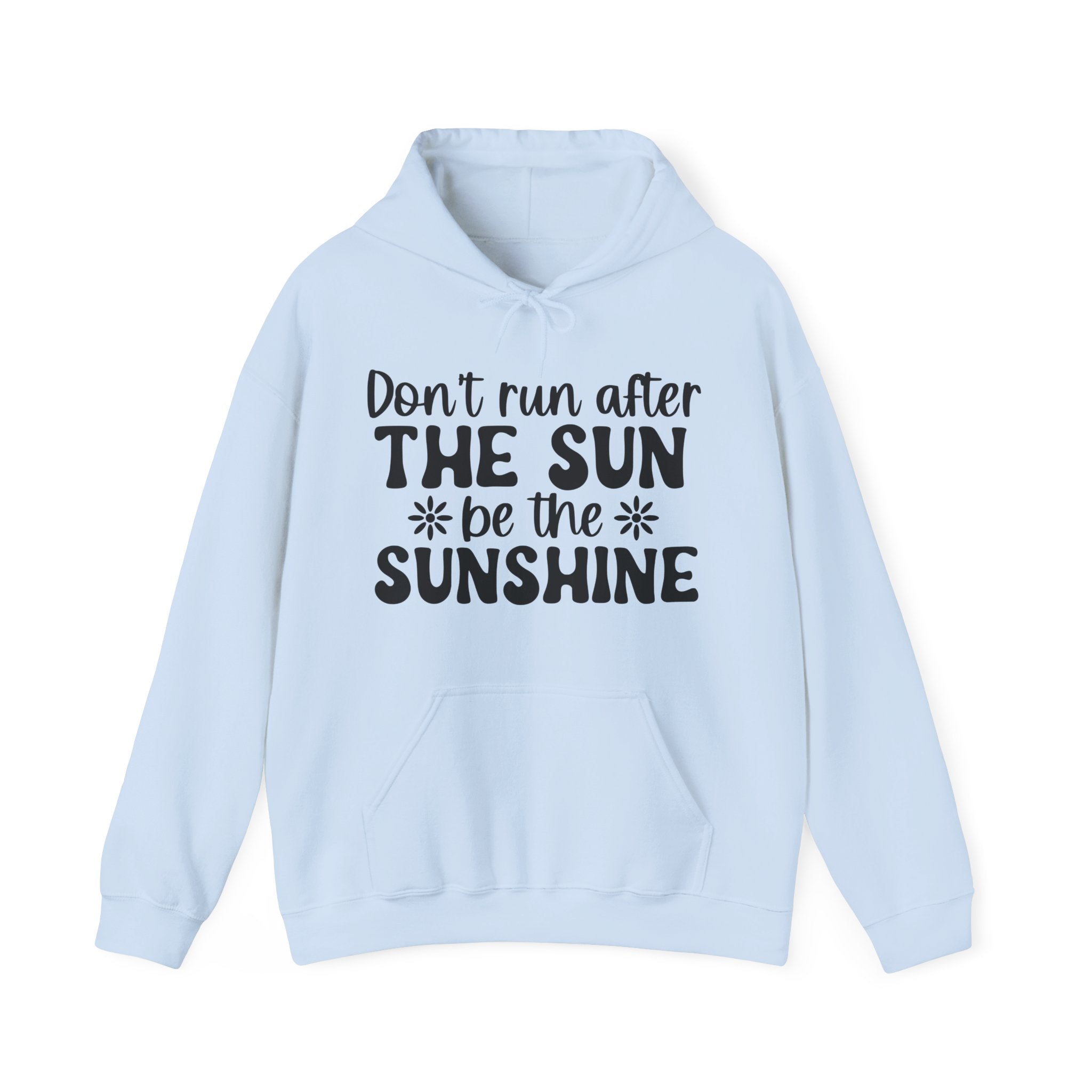 Don’t Run After The Sun Be The Sunshine Unisex Heavy Blend Hooded Sweatshirt