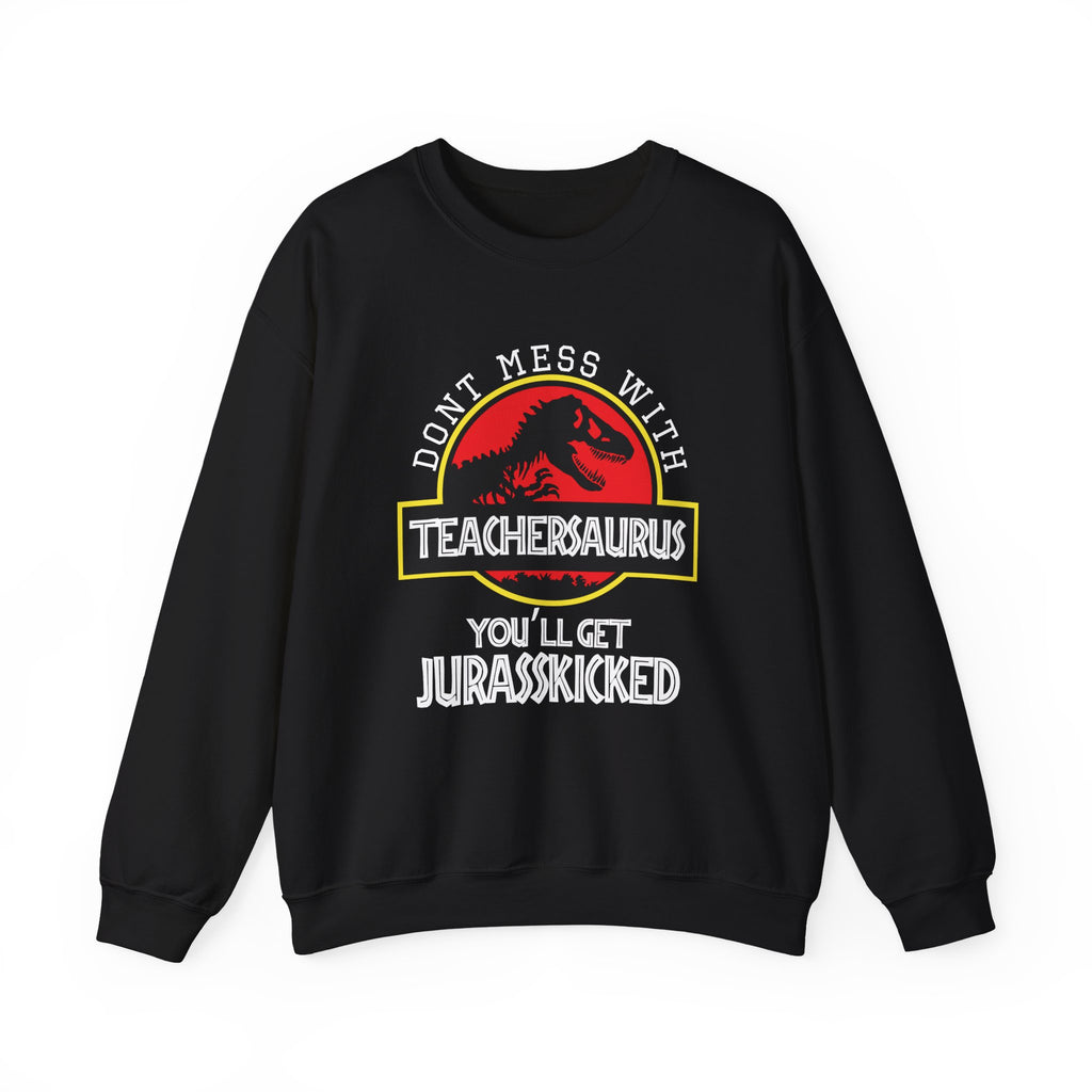 Dont Mess With Teacher Youll Get Jurasskicked Unisex Heavy Blend Crewneck Sweatshirt