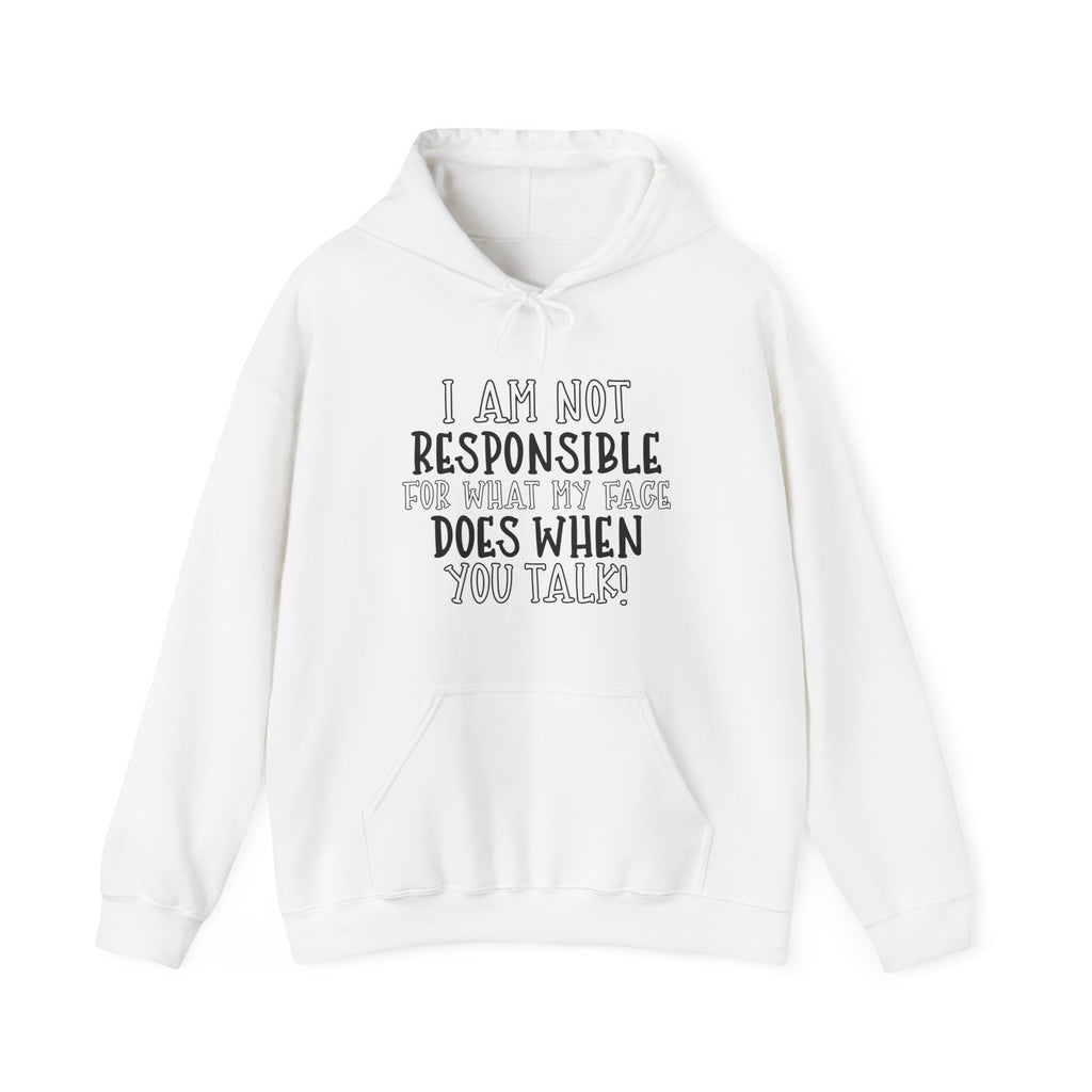 I Am Not Responsible For What My Face Does When You Talk Unisex Heavy Blend Hooded Sweatshirt