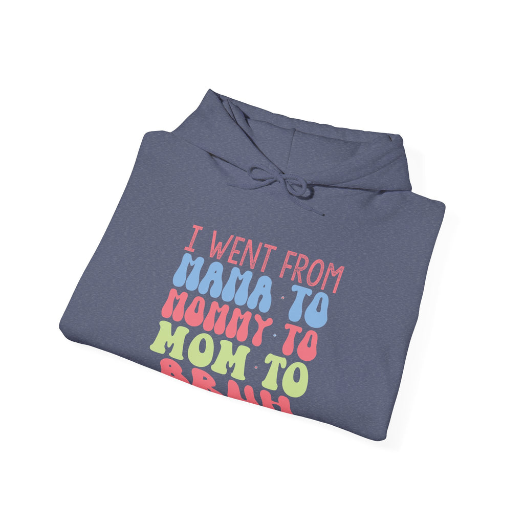 I Went From Mama To Mommy To Mom To Bruh Unisex Heavy Blend Hooded Sweatshirt