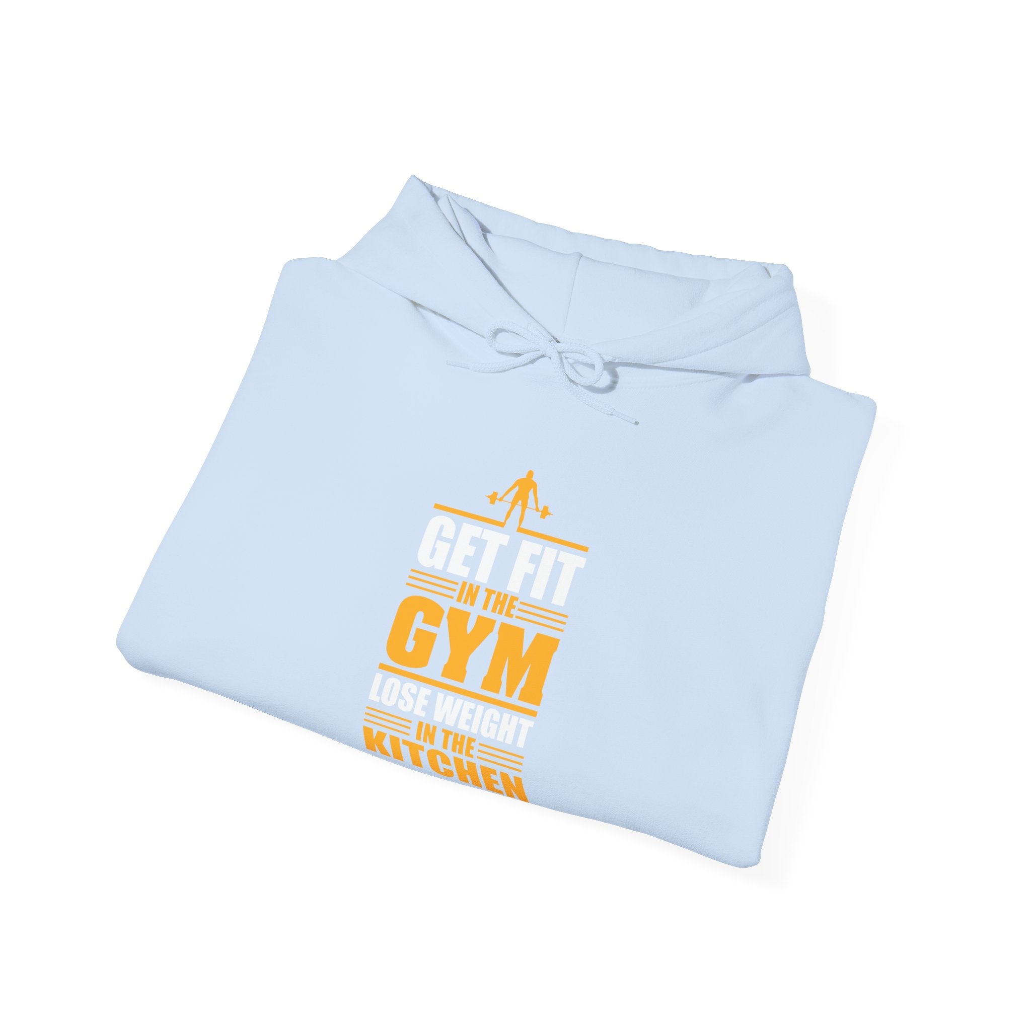 Get Fit In The Gym Lose Weight In The Kitchen Unisex Heavy Blend Hooded Sweatshirt