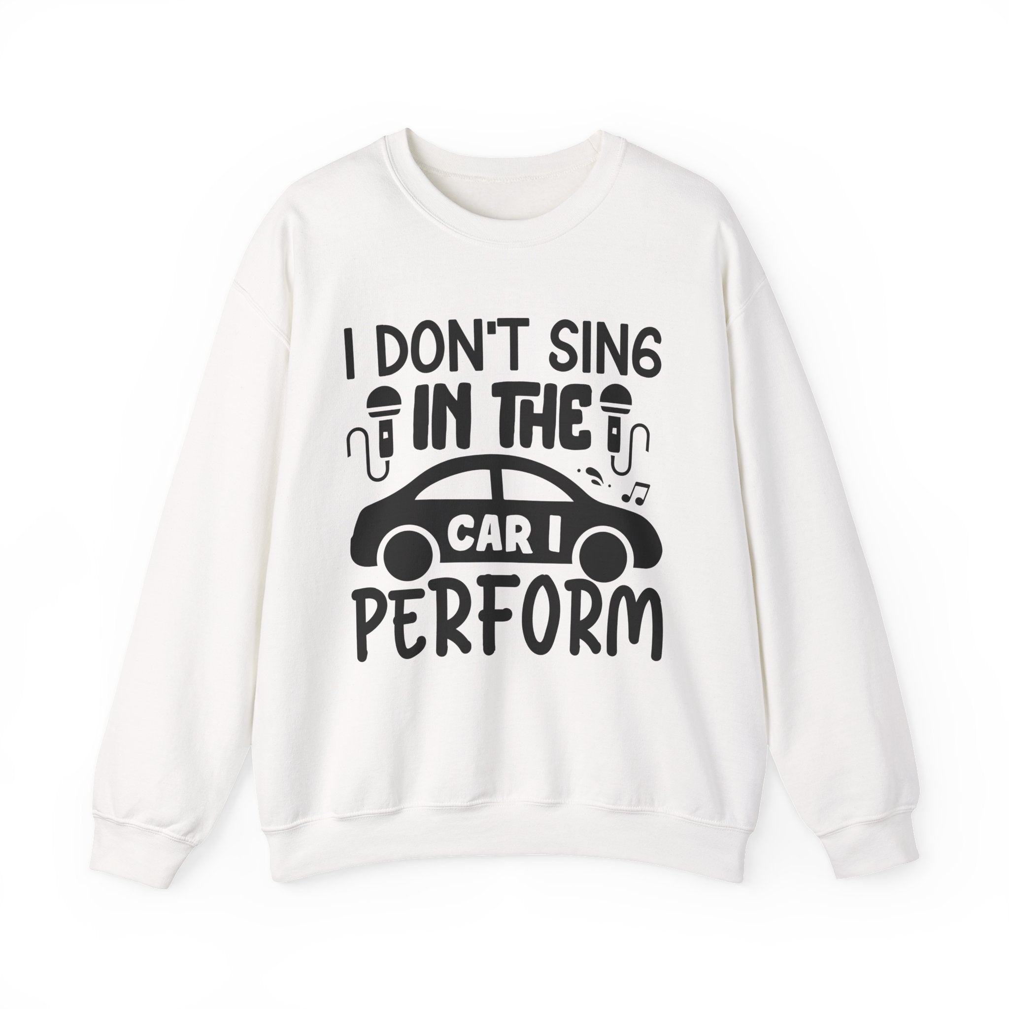 I Don't Sing in The Car I Perform Unisex Heavy Blend Crewneck Sweatshirt