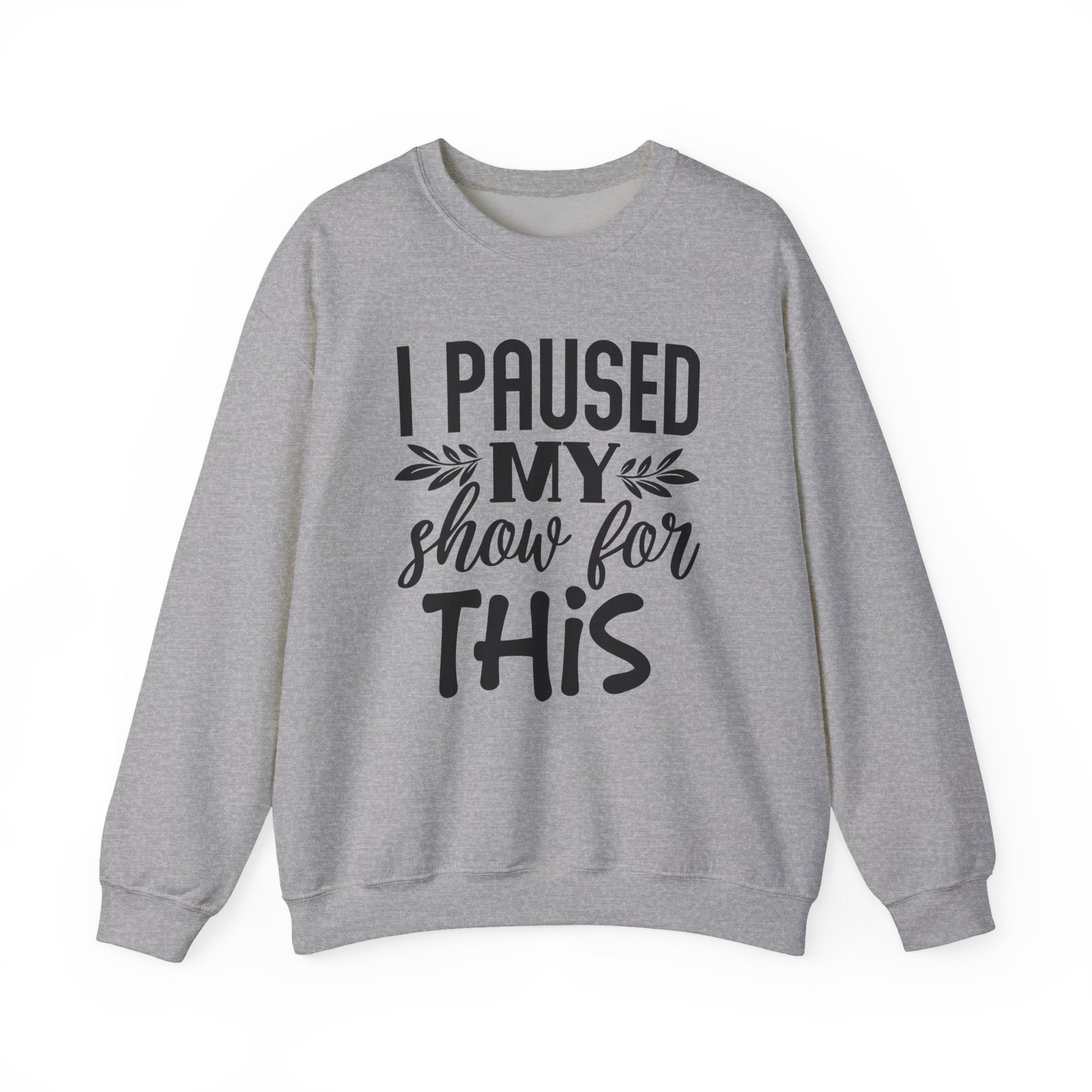 I Paused My Show for This Unisex Heavy Blend Crewneck Sweatshirt