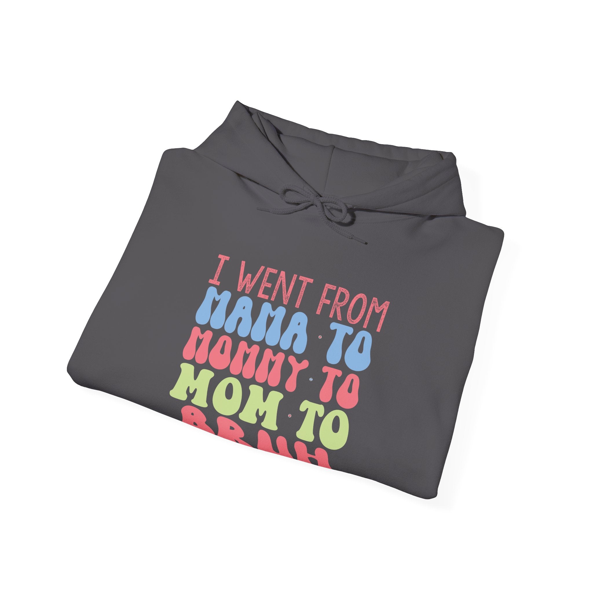 I Went From Mama To Mommy To Mom To Bruh Unisex Heavy Blend Hooded Sweatshirt