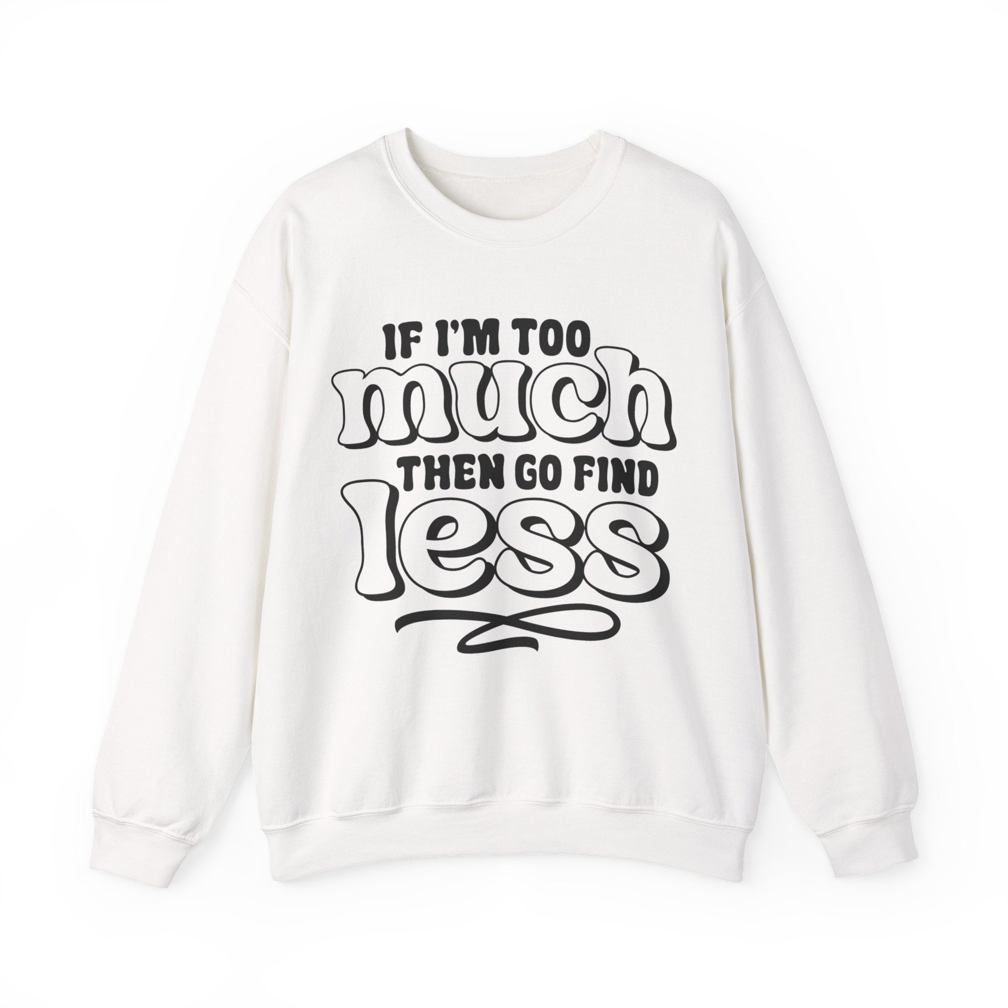 If I Am Too Much Unisex Heavy Blend Crewneck Sweatshirt for Ultimate Comfort