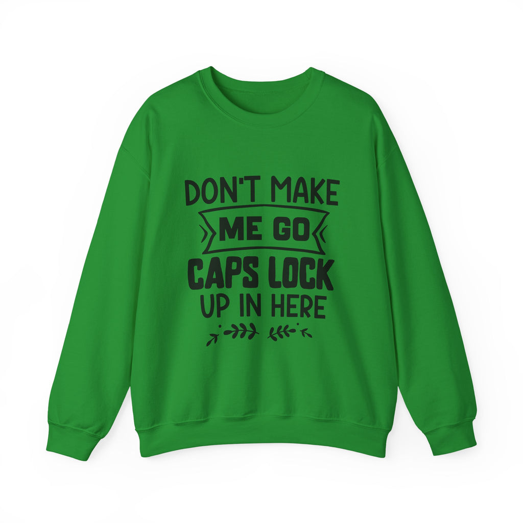 Don't Make Me Go Caps Lock Crewneck Sweatshirt Unisex Heavy Blend Comfort